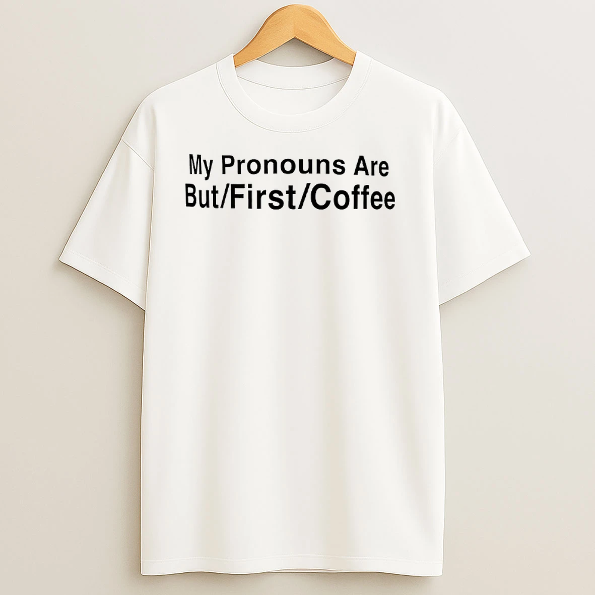 My Pronouns Are But First Coffee T Shirts