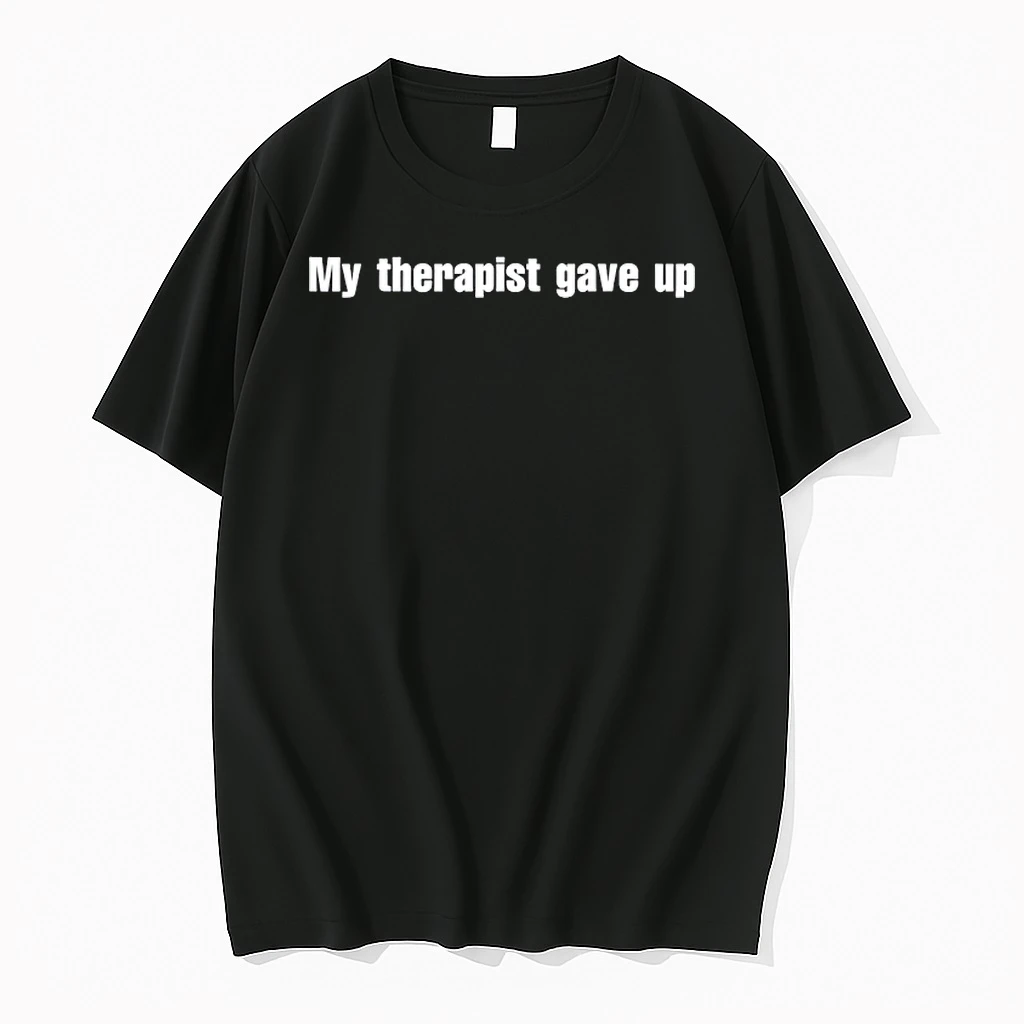 My Therapist Gave Up Shirts