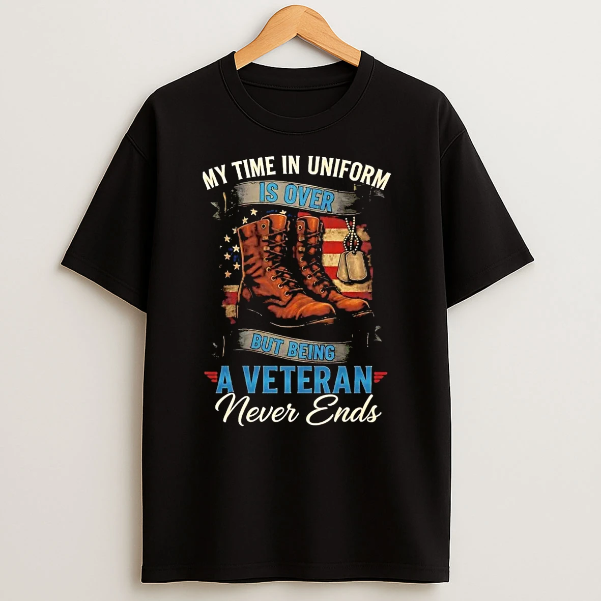 My Time In Uniform Is Over But Being Veteran Never Ends Shirts