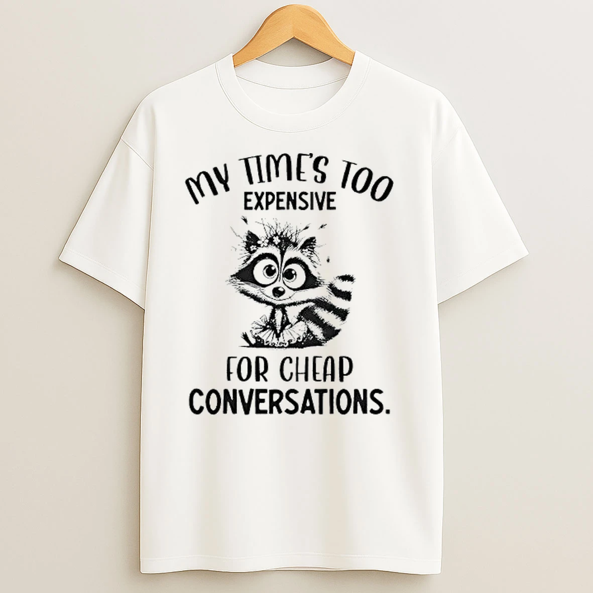 My Times Too Expensive For Cheap Conversations T Shirts
