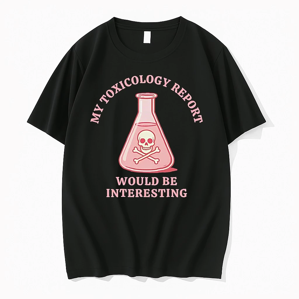 My Toxicology Report Would Be Interesting Humor Shirts