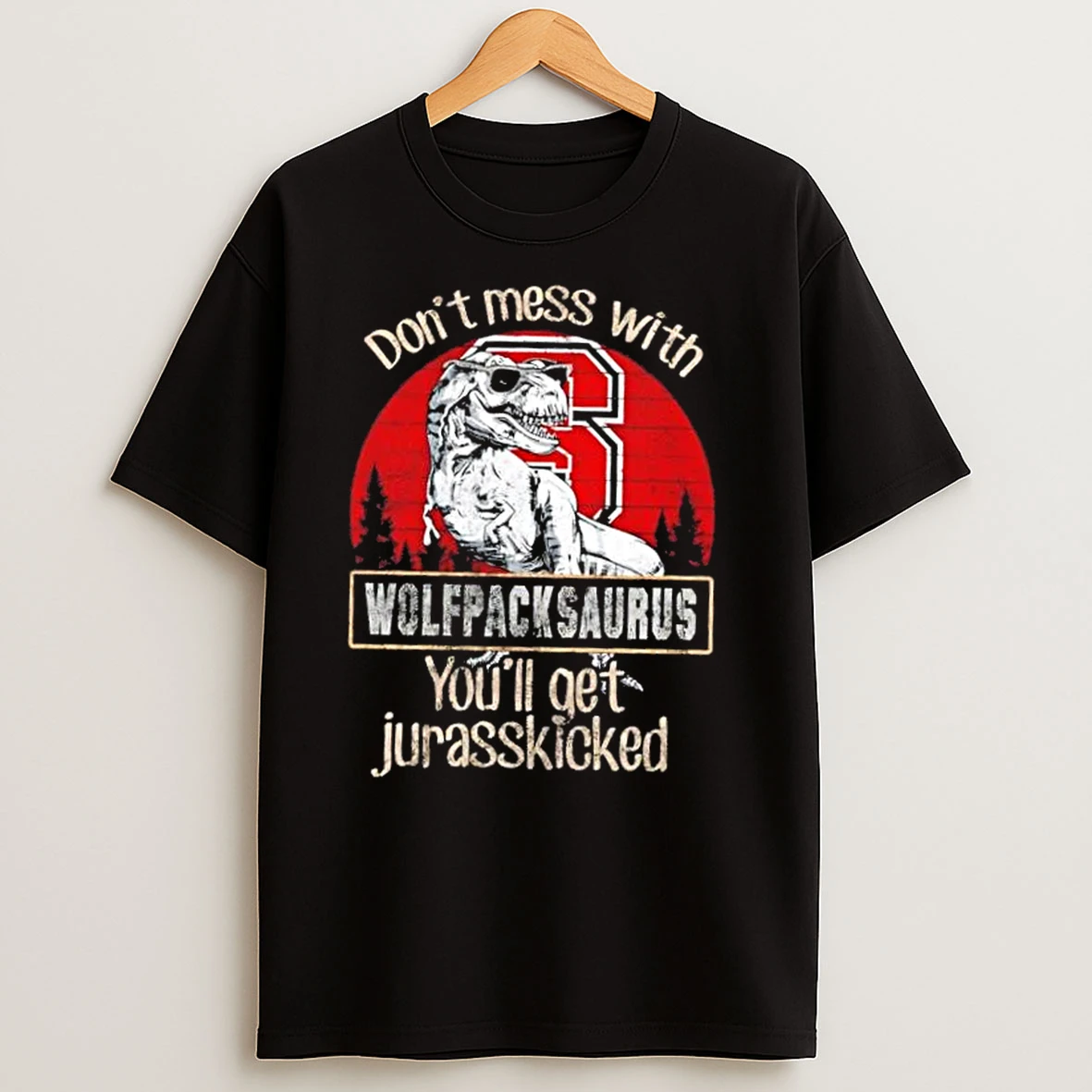 Nc State Wolfpack Dont Mess With Wolfpackaurus Youll Get Jurasskicked T Shirts