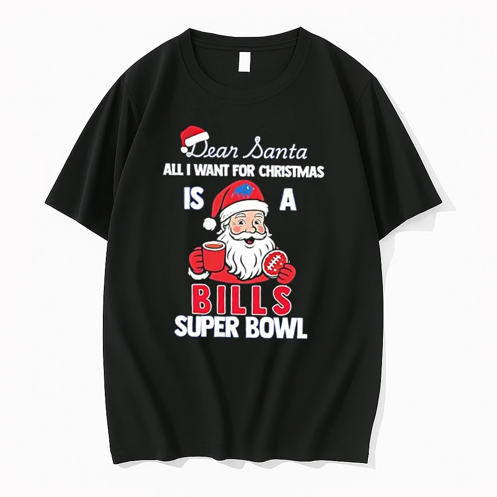 Nfl Super Bowl Dear Santa All I Want For Christmas Is A Buffalo Bills Shirts
