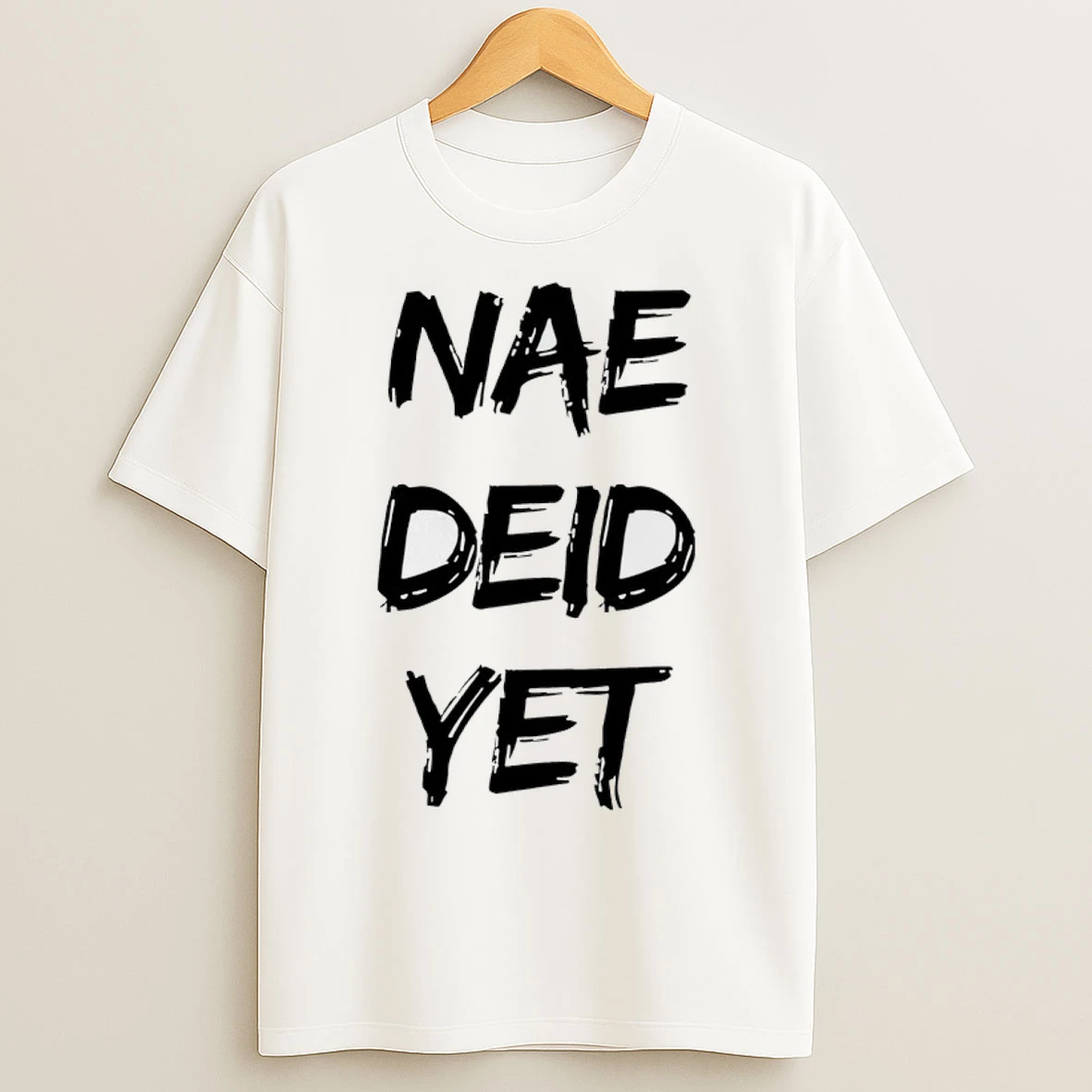 Nae Deid Yet T Shirts
