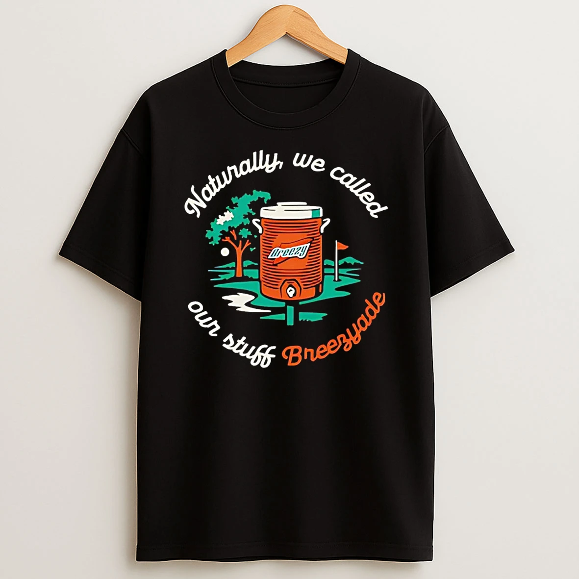 Naturally We Called Our Stuff Breezyade Shirts