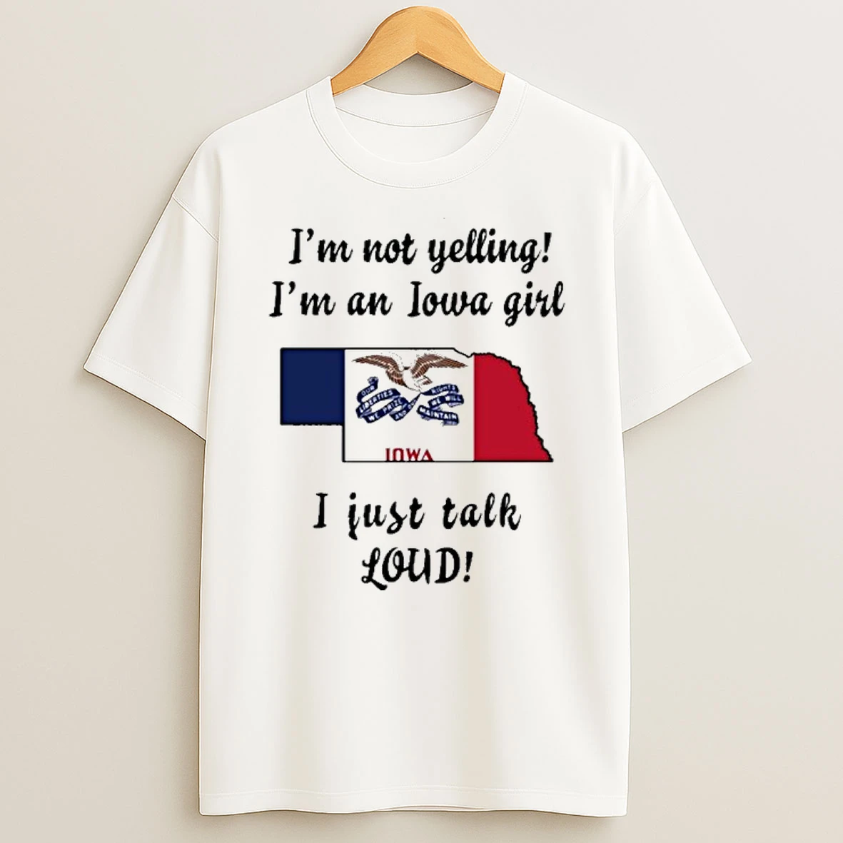 Nebraska Map Im Not Yelling Im An Iowa Girl I Just Talk Loud Shirts