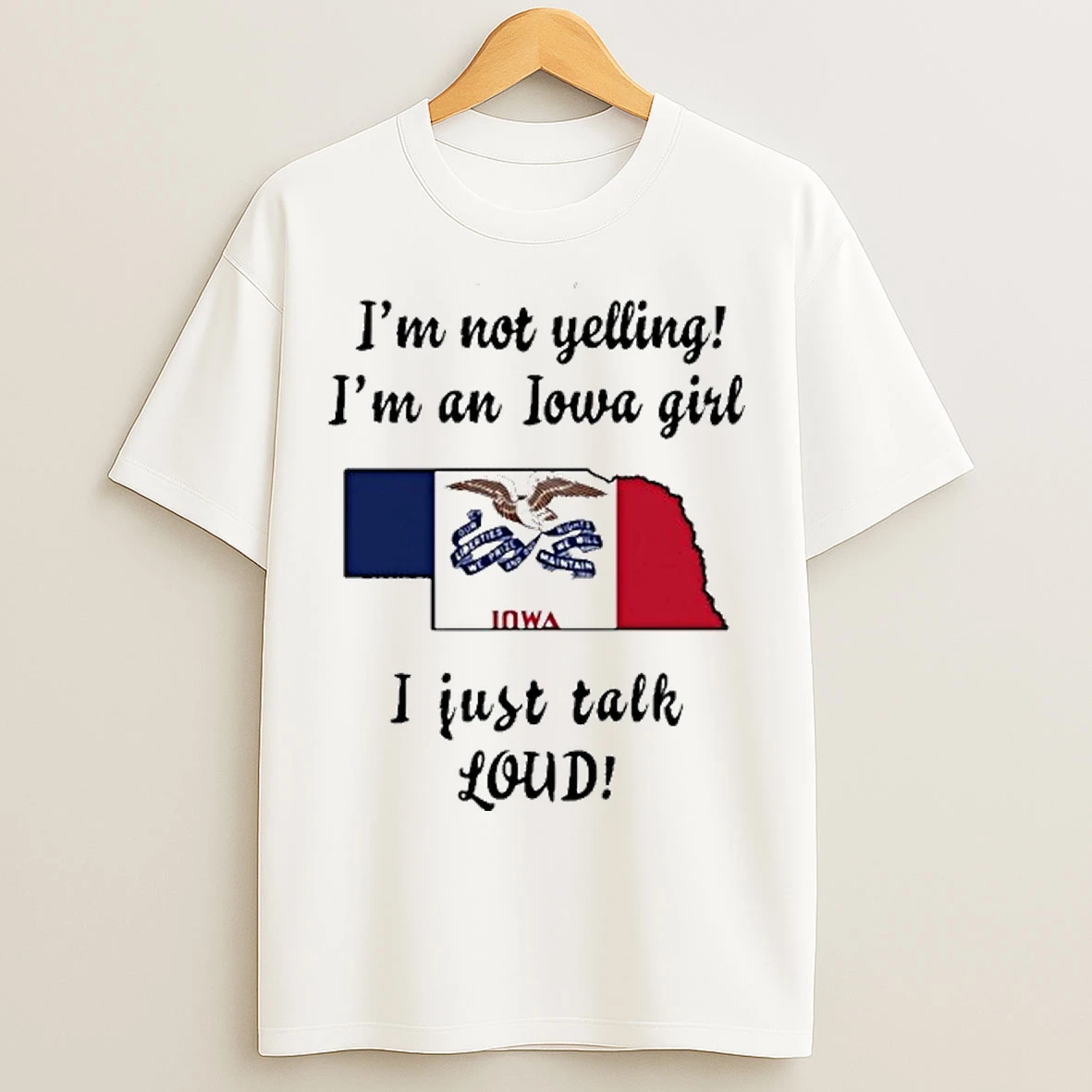 Nebraska Map Im Not Yelling Im An Iowa Girl I Just Talk Loud T Shirts