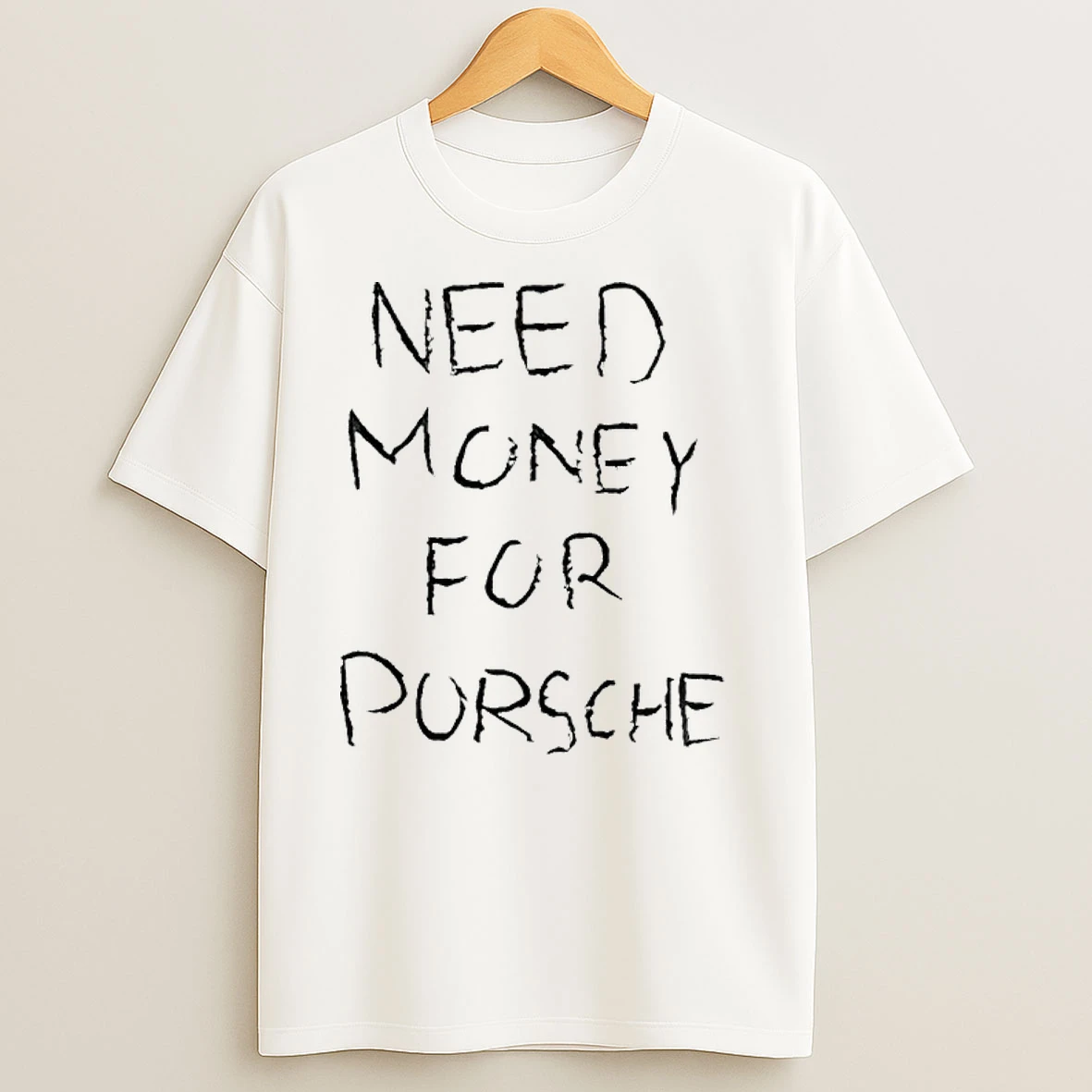 Need Money For Porsche T Shirts