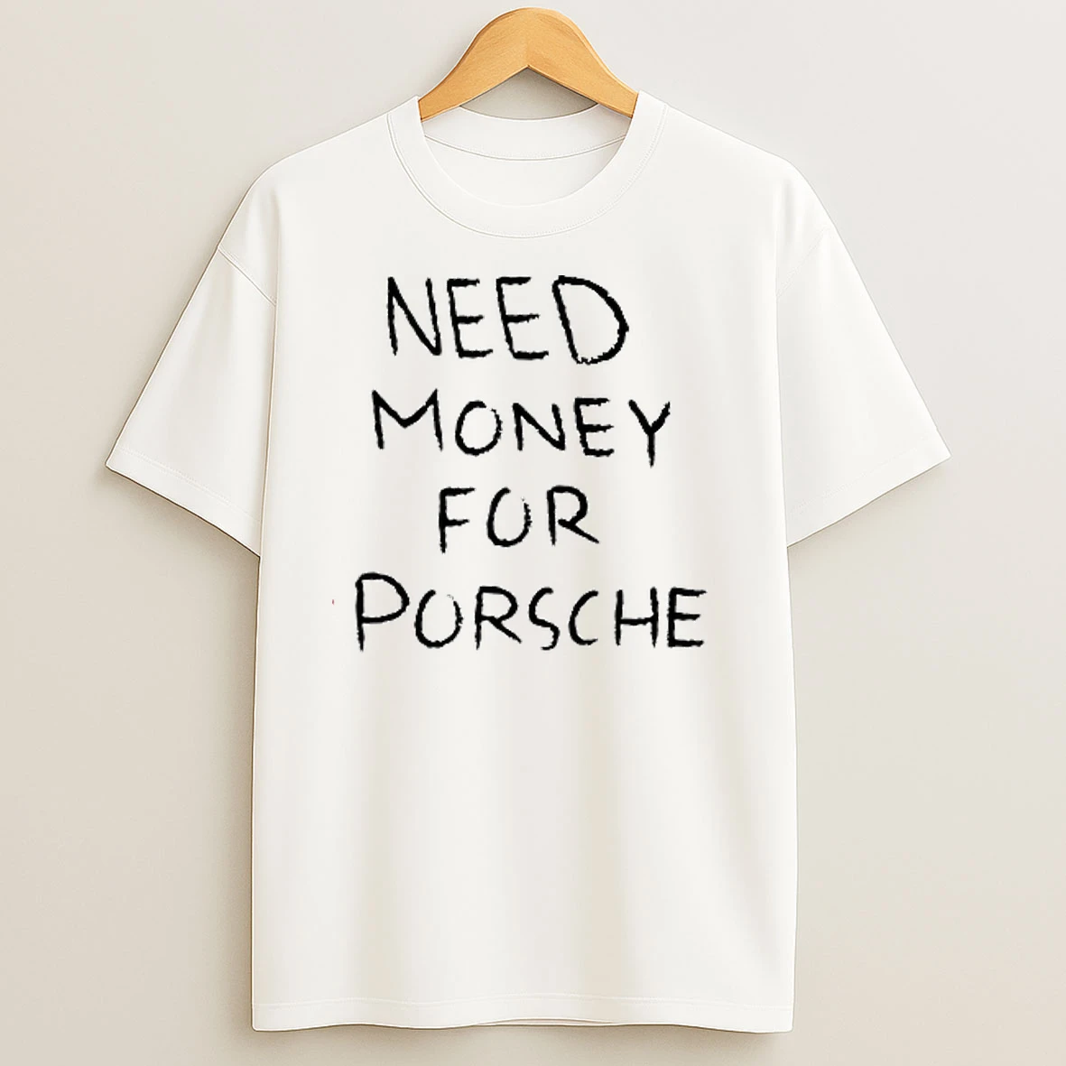 Need Money For Porsche Text T Shirts
