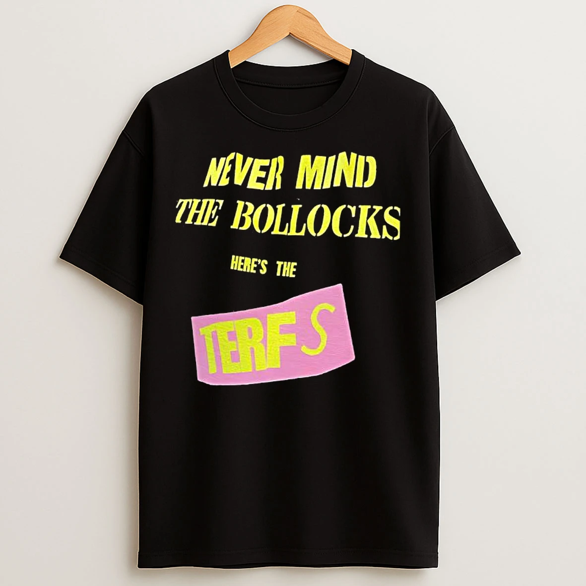 Never Mind The Bollocks Heres The Terfs T Shirts