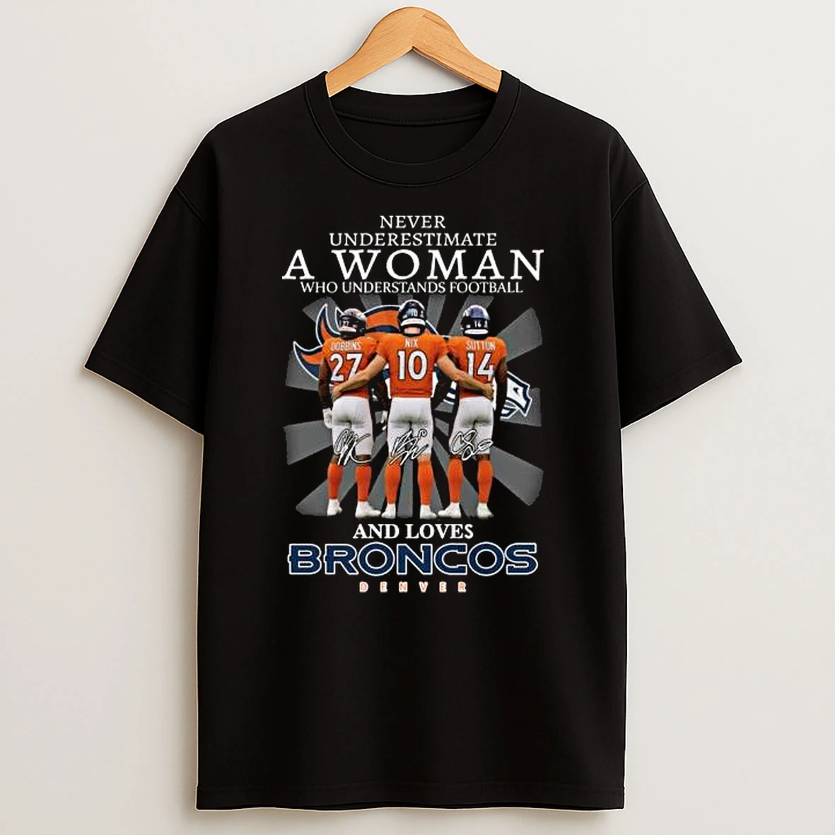 Never Underestimate A Woman Who Understands Football Dobbins Nix And Sutton And Love Denver Broncos Signatures 2025 Shirts