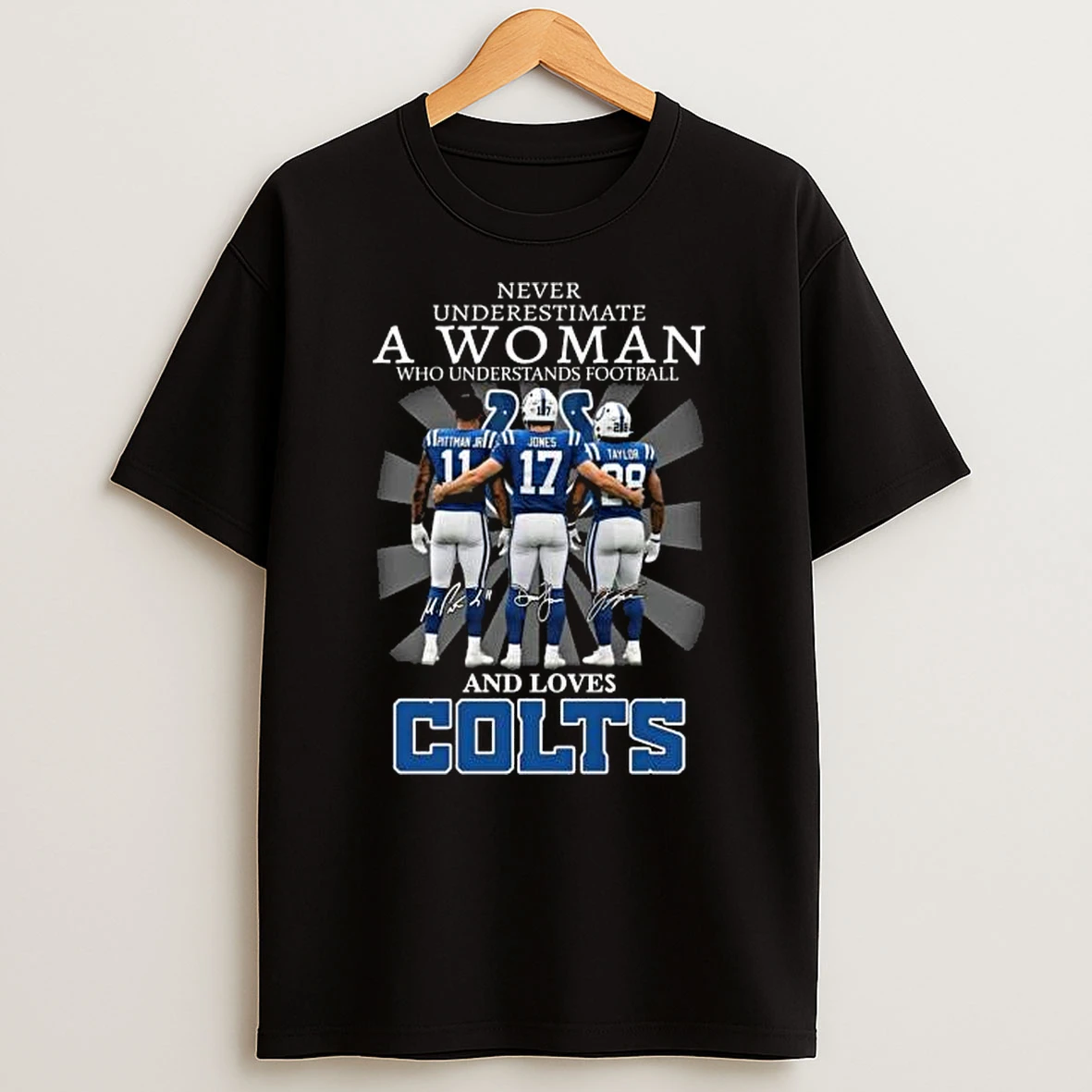 Never Underestimate A Woman Who Understands Football Pittman Jr Jones And Taylor And Love Indianapolis Colts Signatures 2025 Shirts