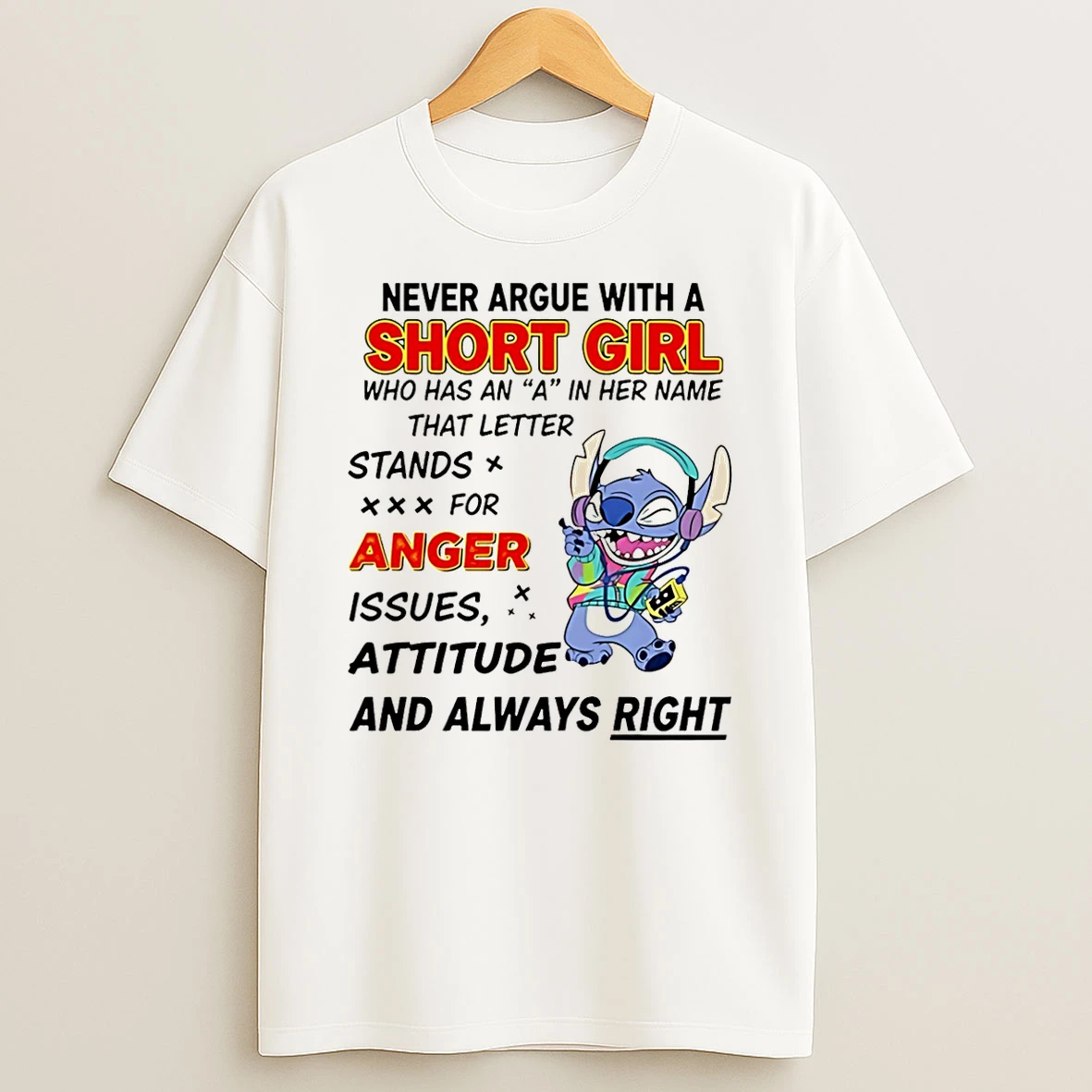 Never Argue With A Short Girl Who Has An A In Her Name That Letter Stand For Anger Issues Stitch Shirts