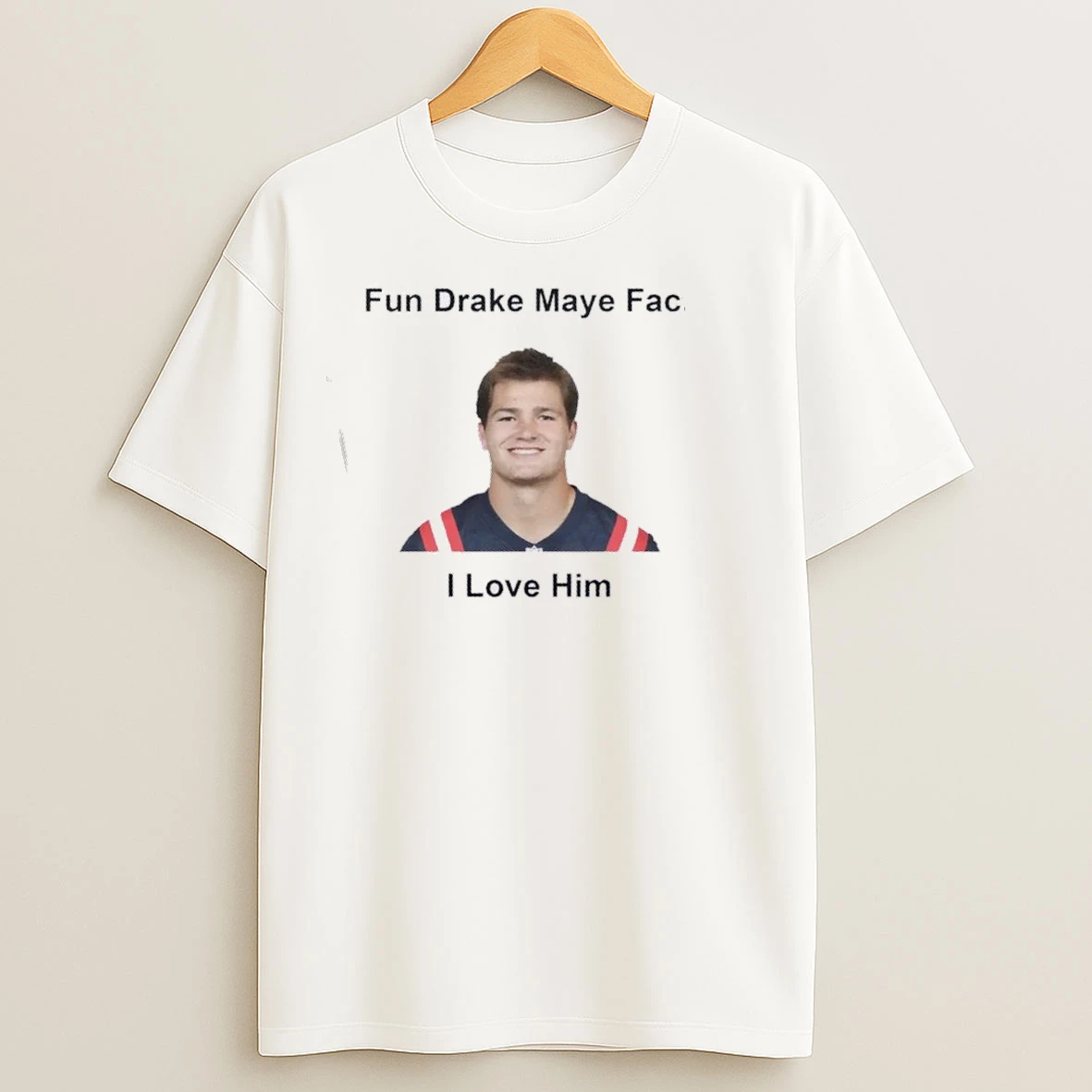 New England Patriots Drake Maye Fun Fact I Love Him T Shirts