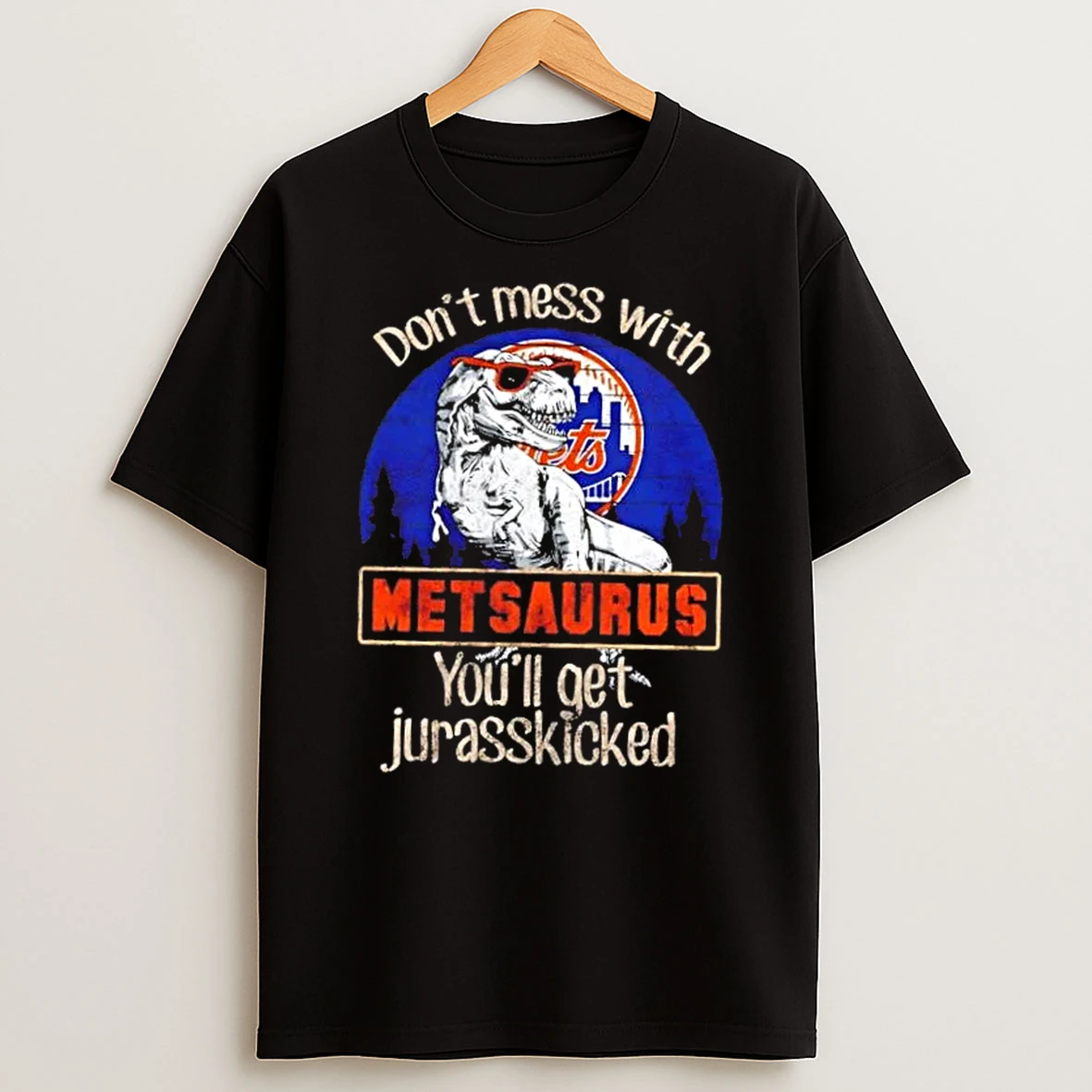 New York Mets Dont Mess With Metsaurus Youll Get Jurasskicked Shirts