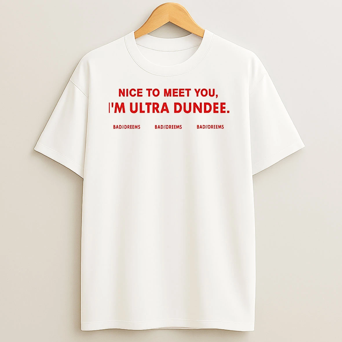 Nice To Meet You Im Ultra Dundee Bad Dreems Shirts
