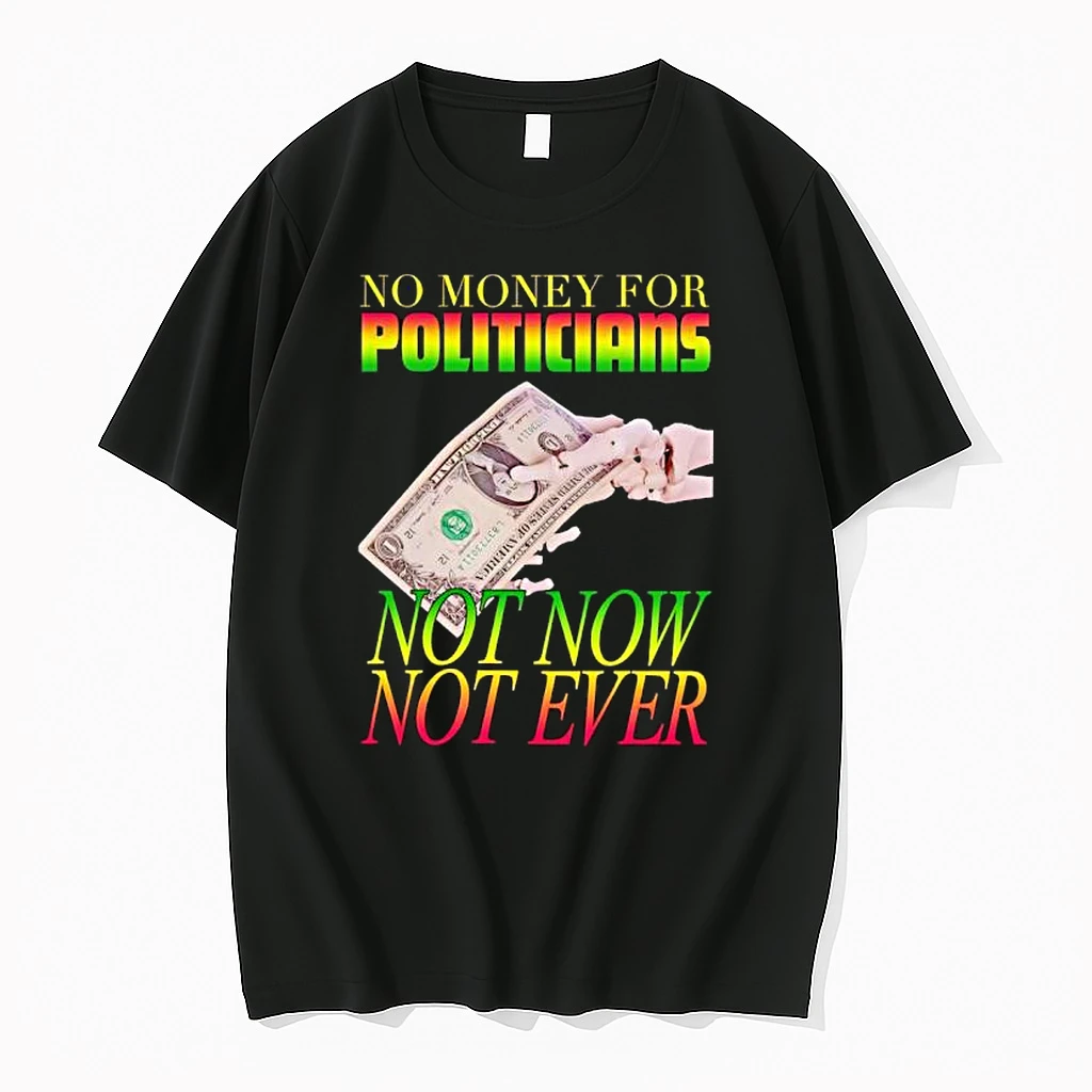 No Money For Politicians Not Now Not Ever Dollar Bill Shirts