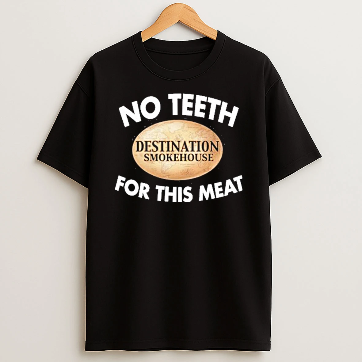 No Teeth Destination Smokehouse For This Meat Shirts