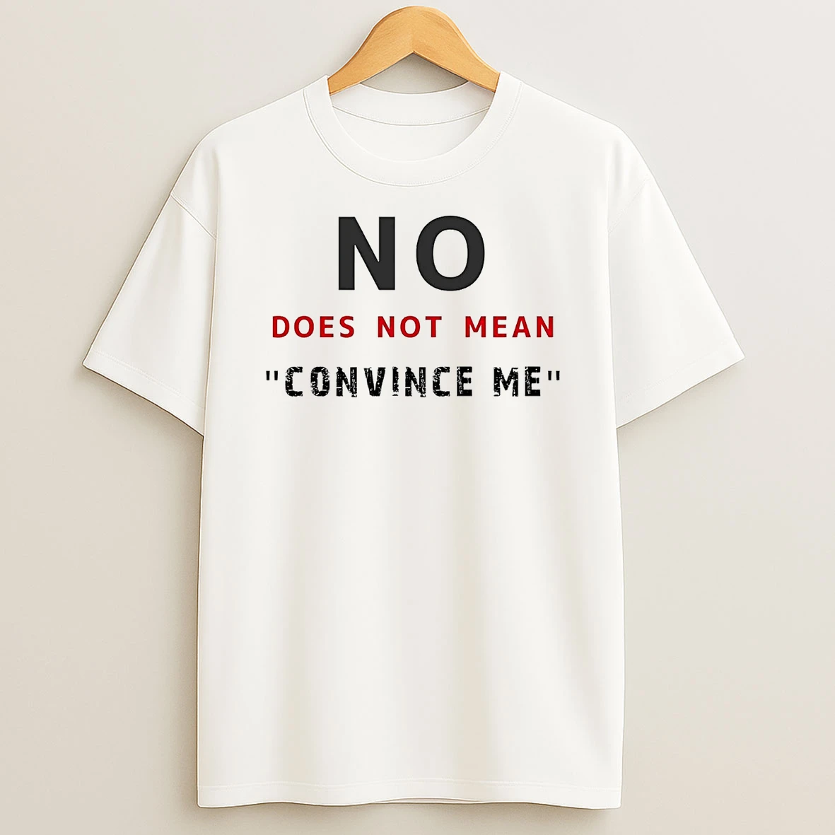 No Does Not Mean Convince Me Shirts