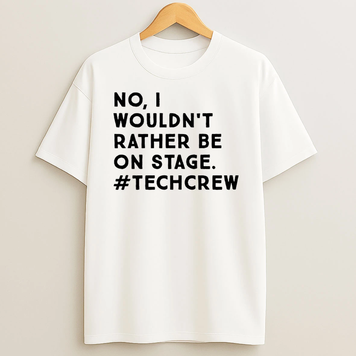 No I Wouldnt Rather Be On Stage Techcrew Shirts