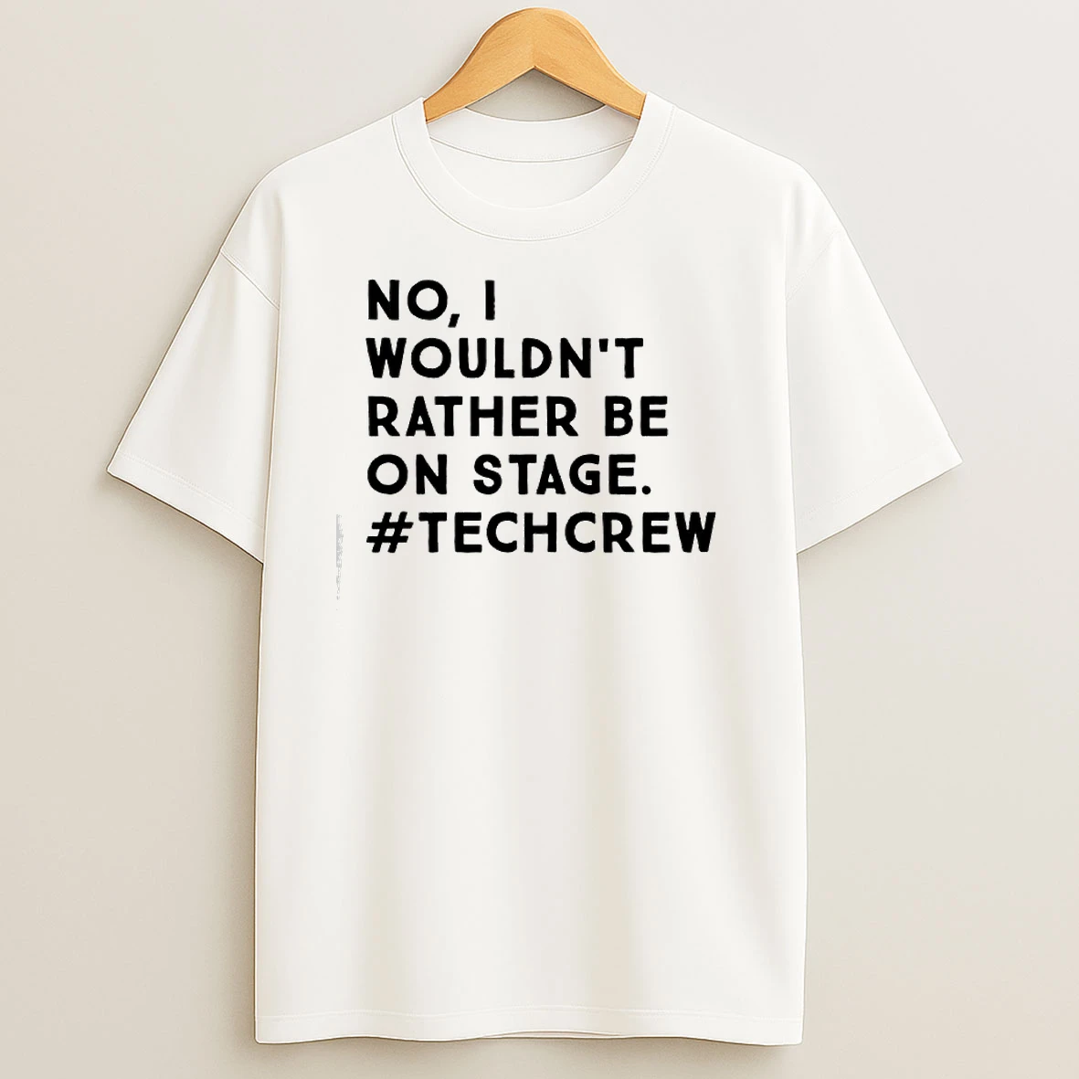 No I Wouldnt Rather Be On Stage Techcrew T Shirts
