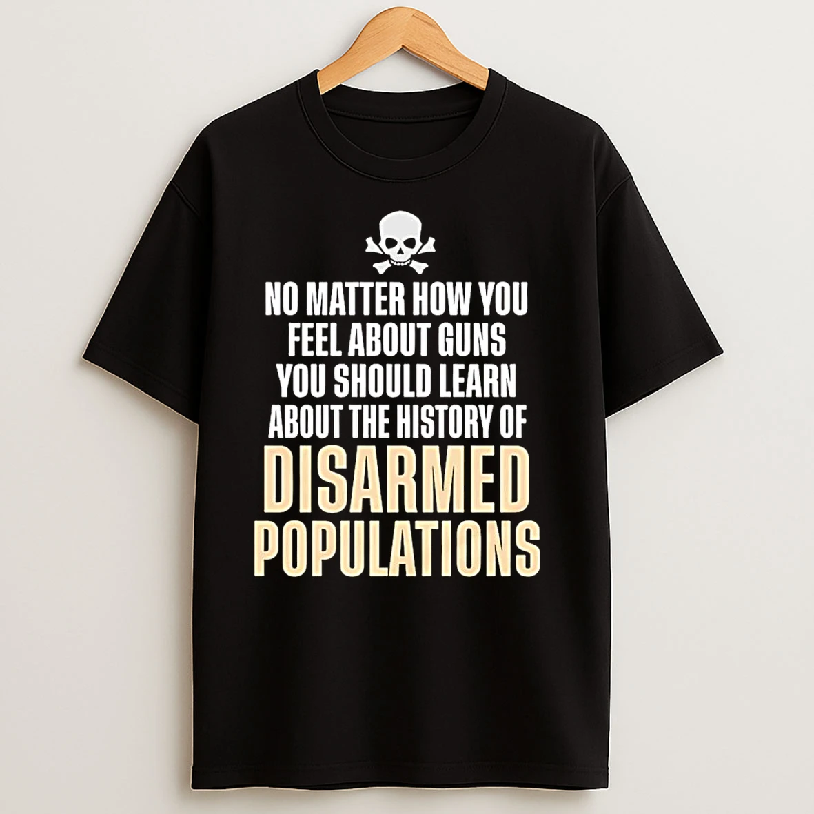 No Matter How You Feel About Guns History Of Disarmed Populations T Shirts