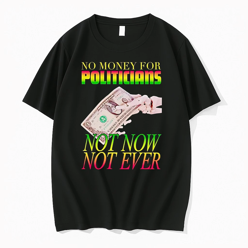 No Money For Politicians Not Now Not Ever Shirts
