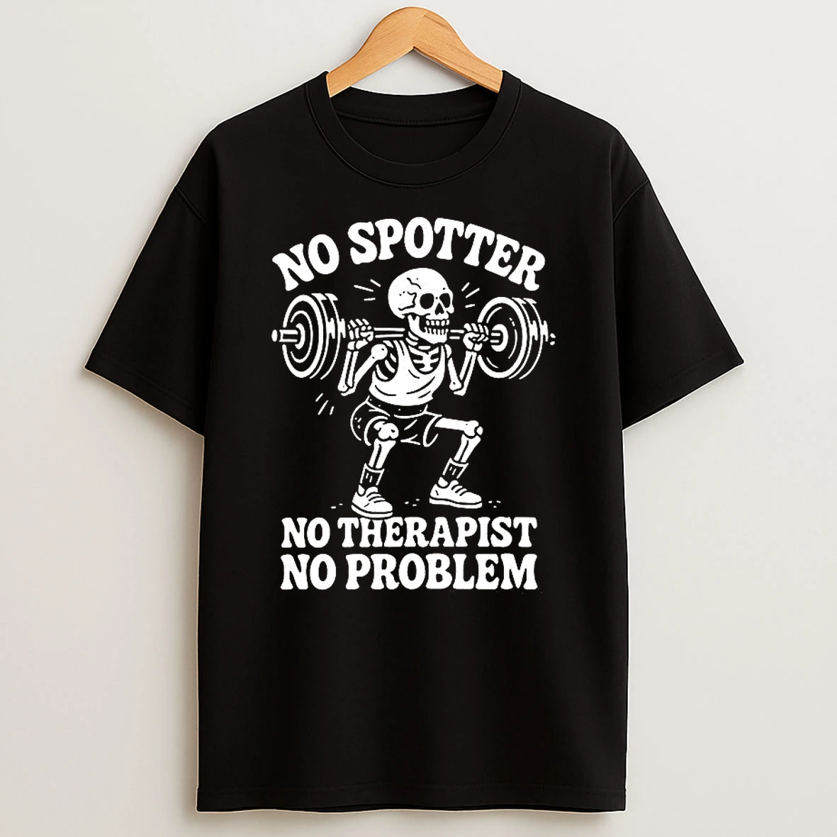 No Spotter No Therapist No Problem Skeleton Squat Shirts