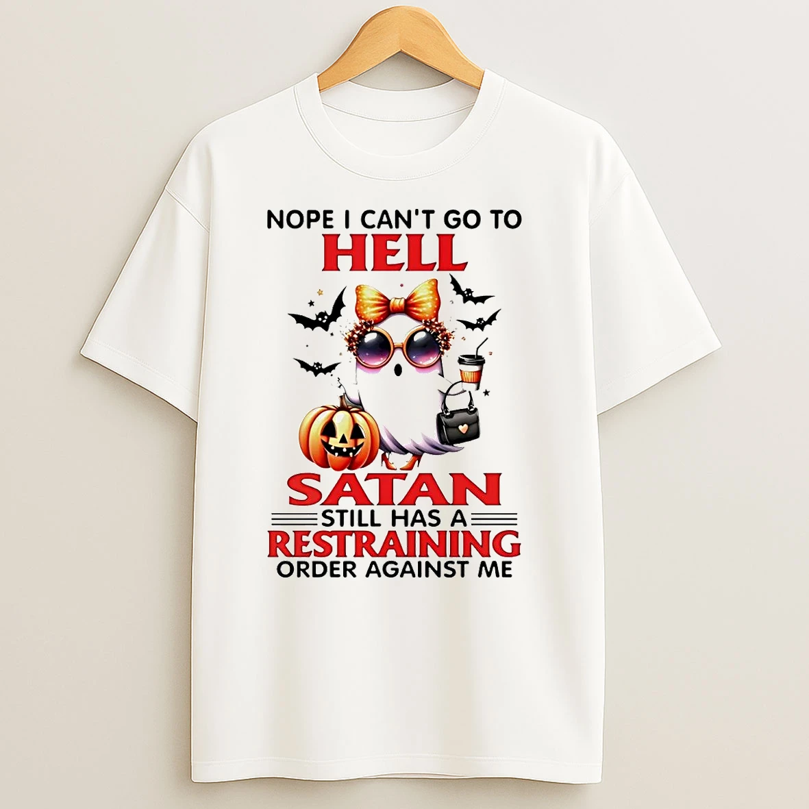 Nope I Cant Go To Hell Satan Still Has A Restraining T Shirts