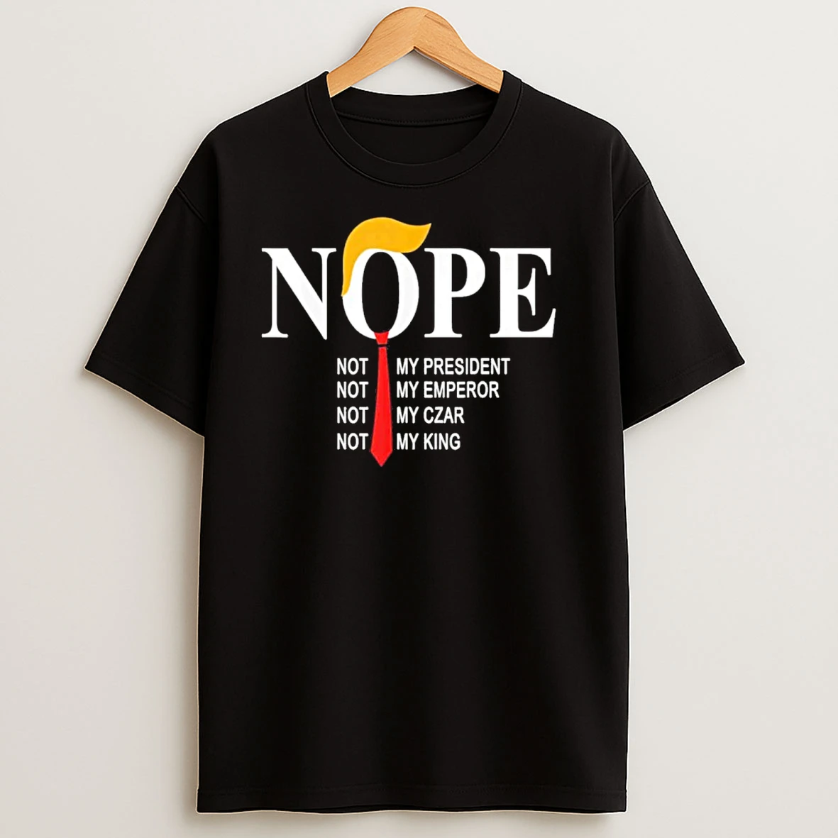 Nope Not My President Not My Emperor Not My Car Not My King T Shirts