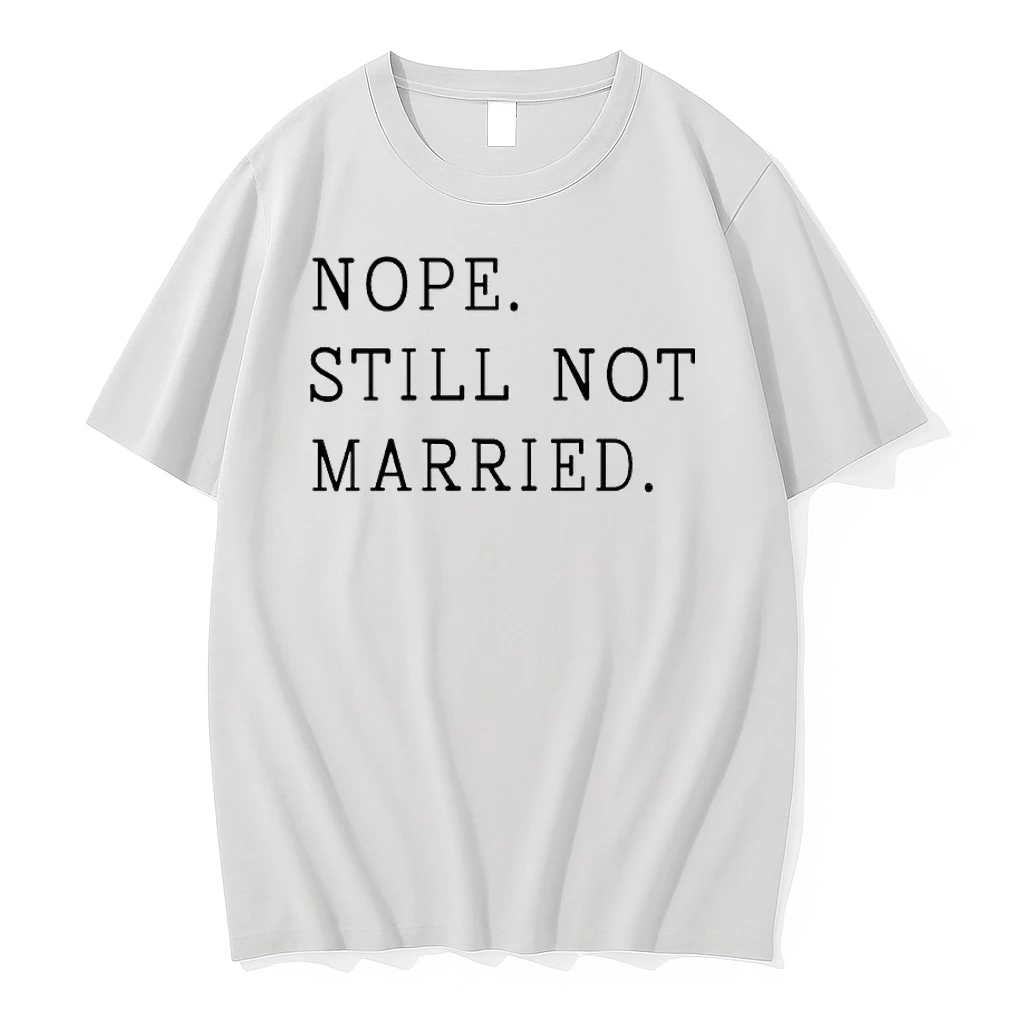 Nope Still Not Married Shirts
