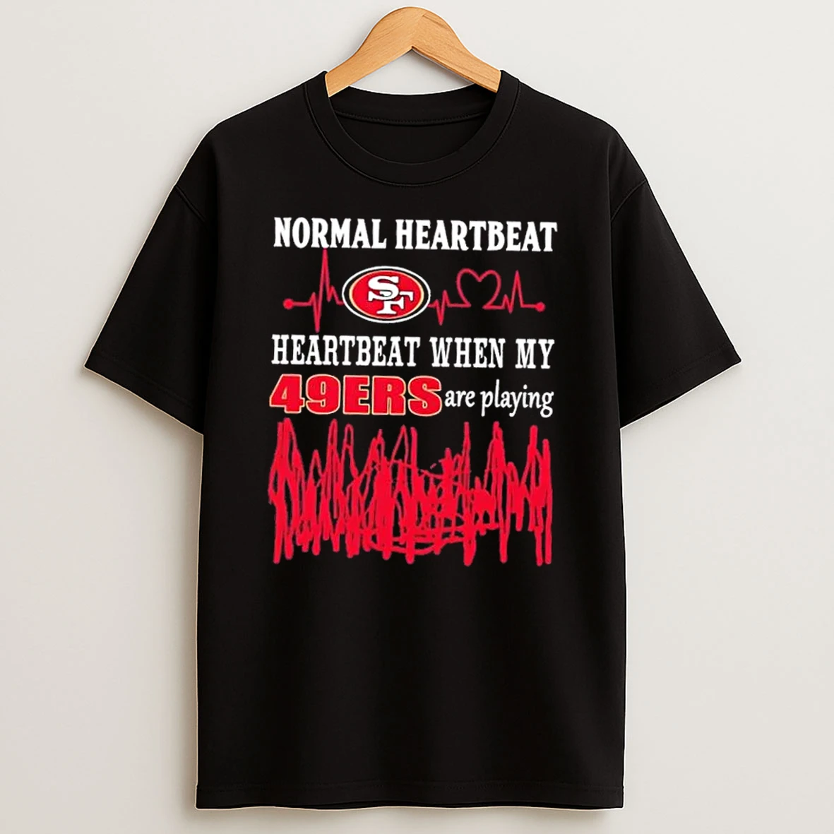 Normal Heartbeat Heartbeat When My San Francisco 49ers Are Playing Shirts