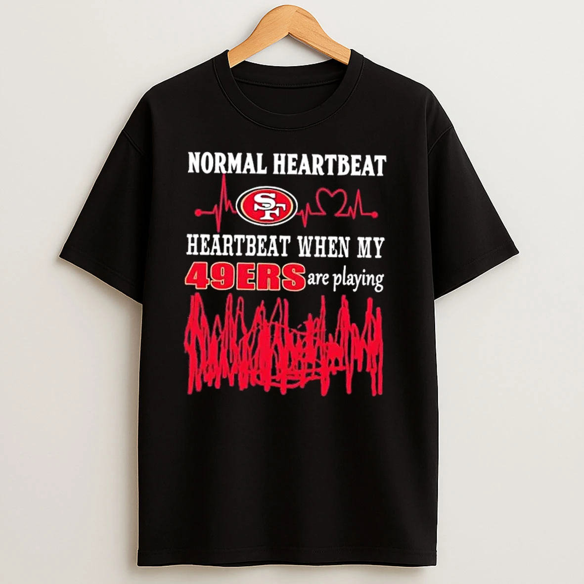 Normal Heartbeat Heartbeat When My San Francisco 49ers Are Playing T Shirts