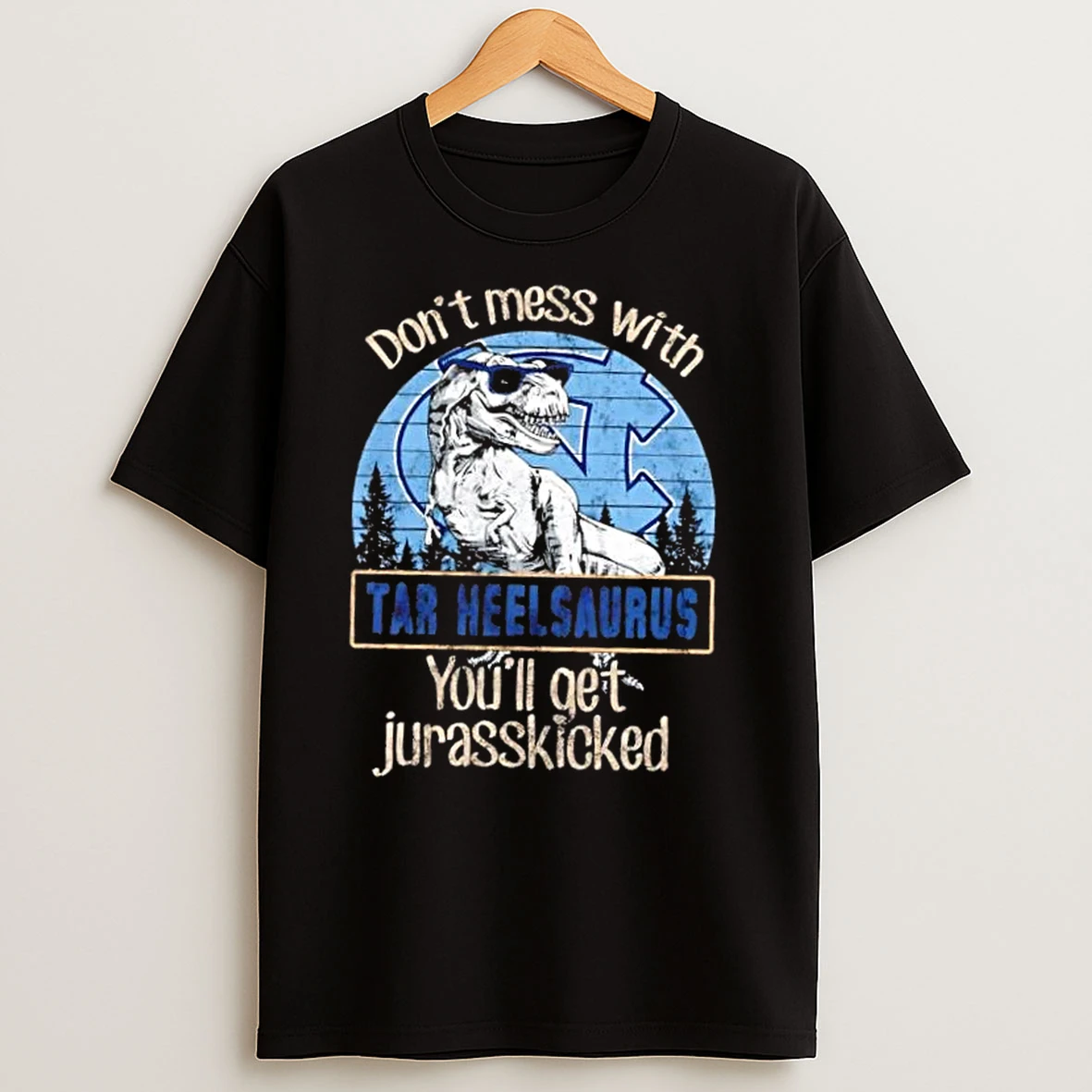 North Carolina Tar Heels Dont Mess With Tar Heelsaurus Youll Get Jurasskicked T Shirts