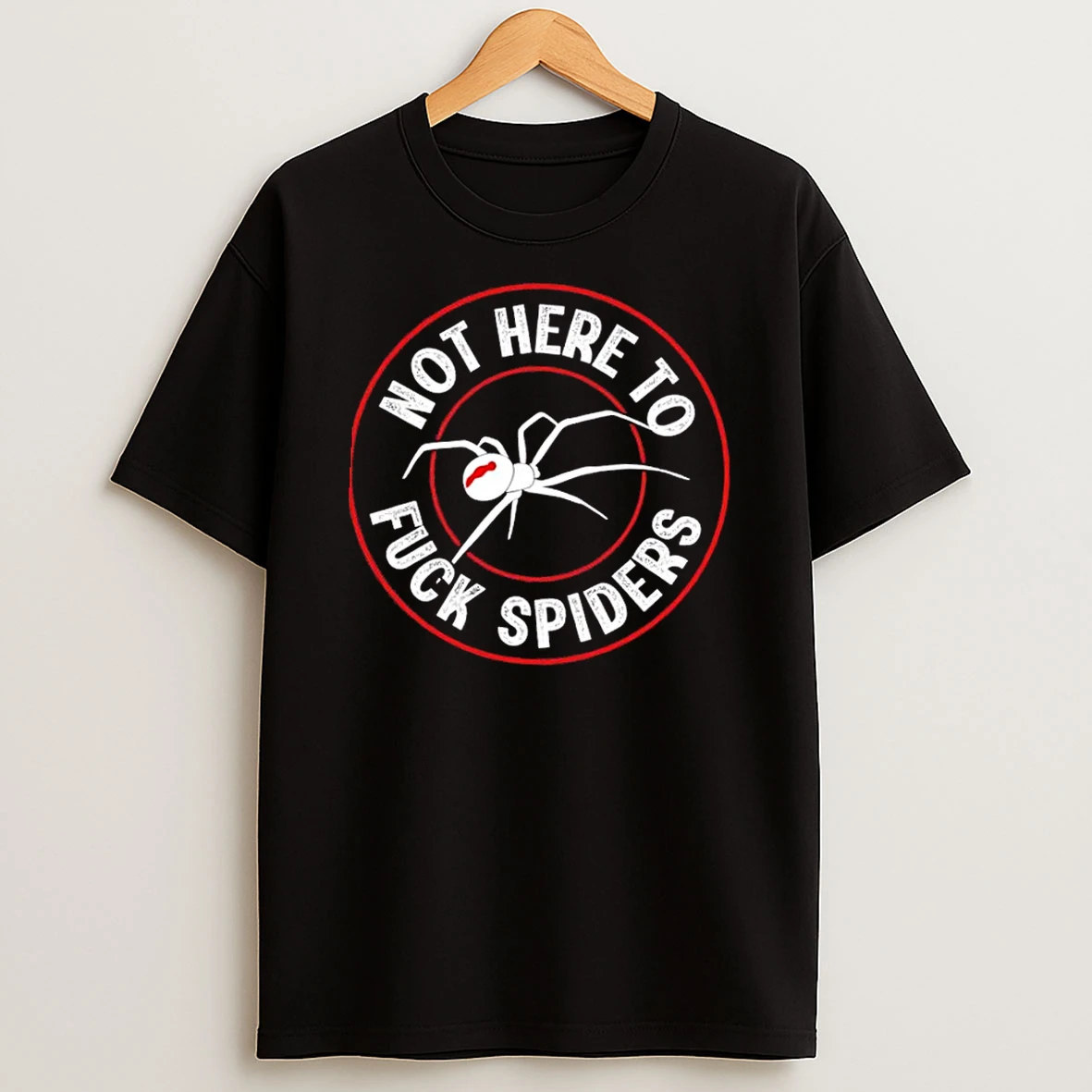 Not Here To Fuck Spiders Shirts
