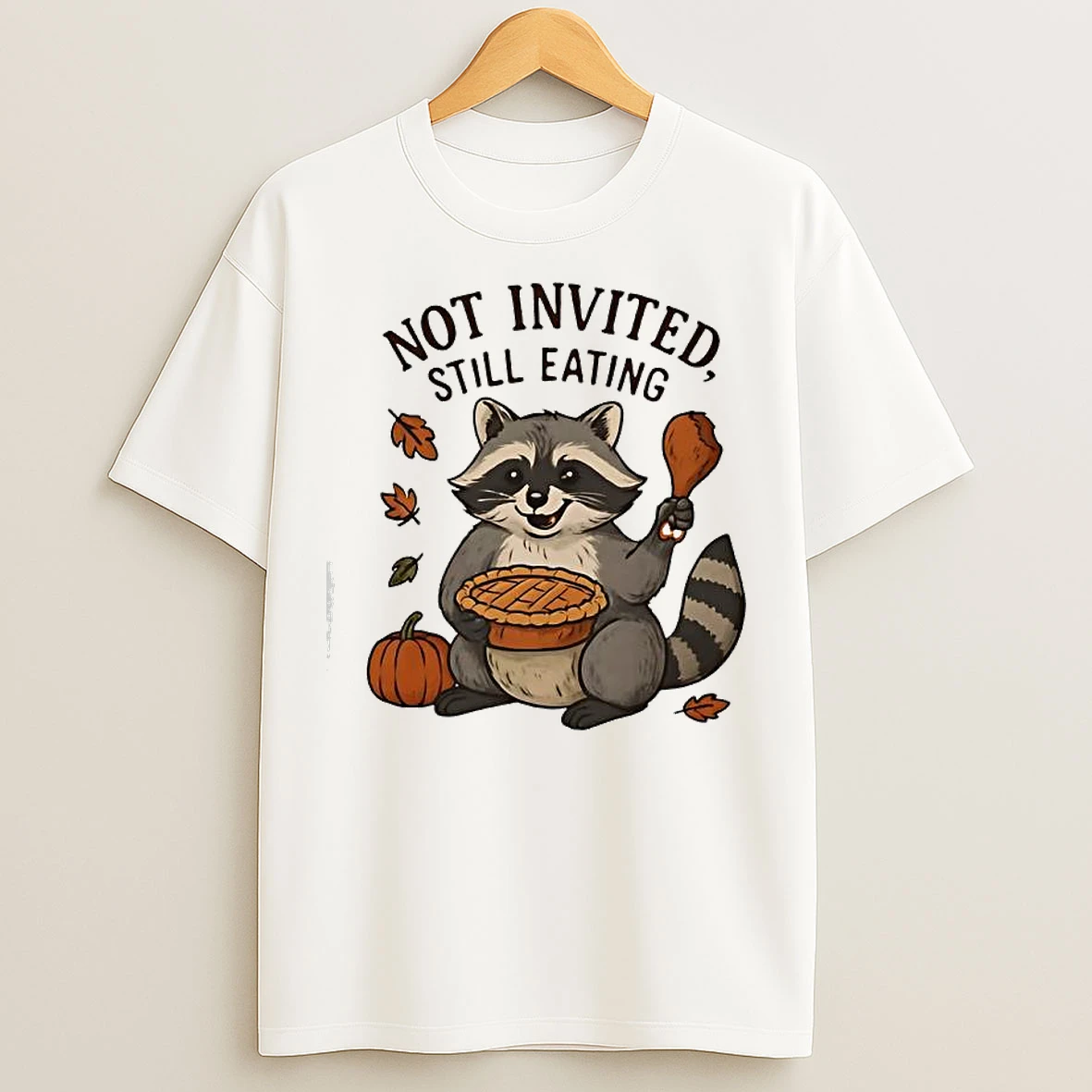 Not Invited Still Eating Raccoon Thanksgiving T Shirts