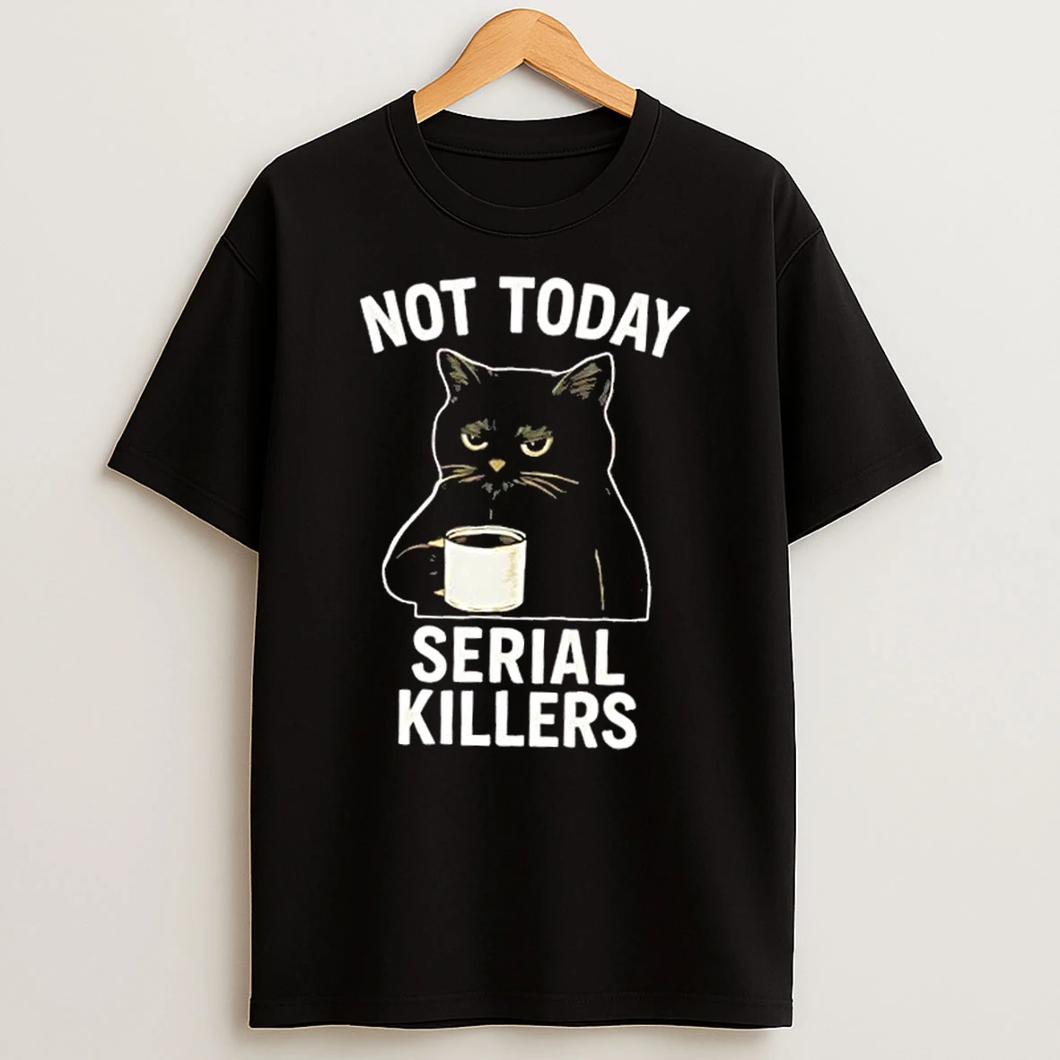 Not Today Serial Killers Black Cat Shirts