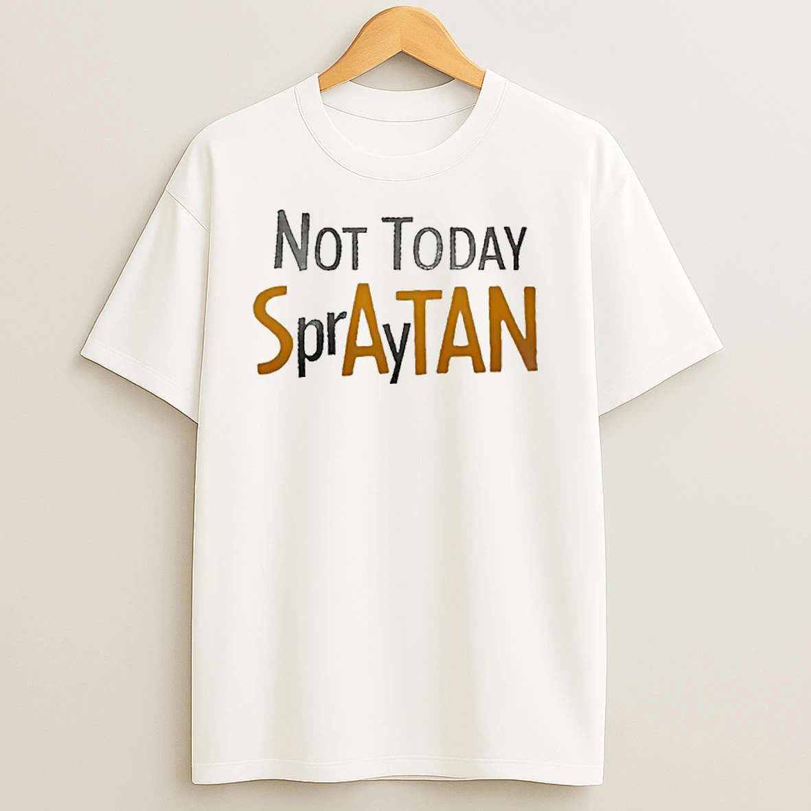 Not Today Spraytan Satan T Shirts