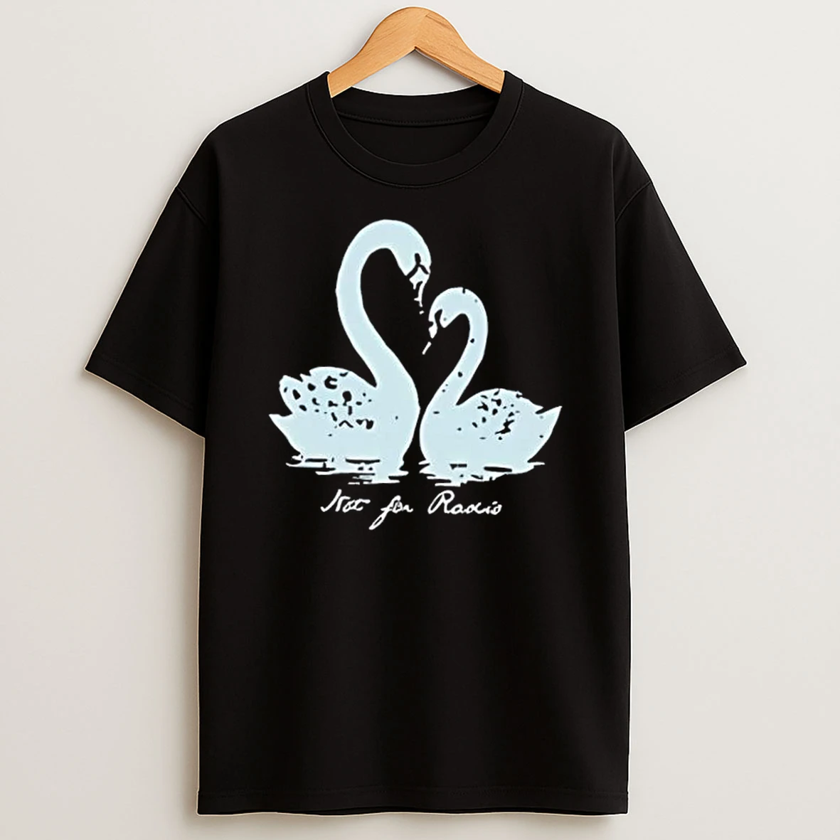 Not For Radio Swan Lovers Shirts