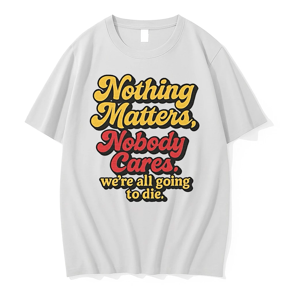 Nothing Matters Nobody Cares Were All Going To Die Calgary Flames Shirts