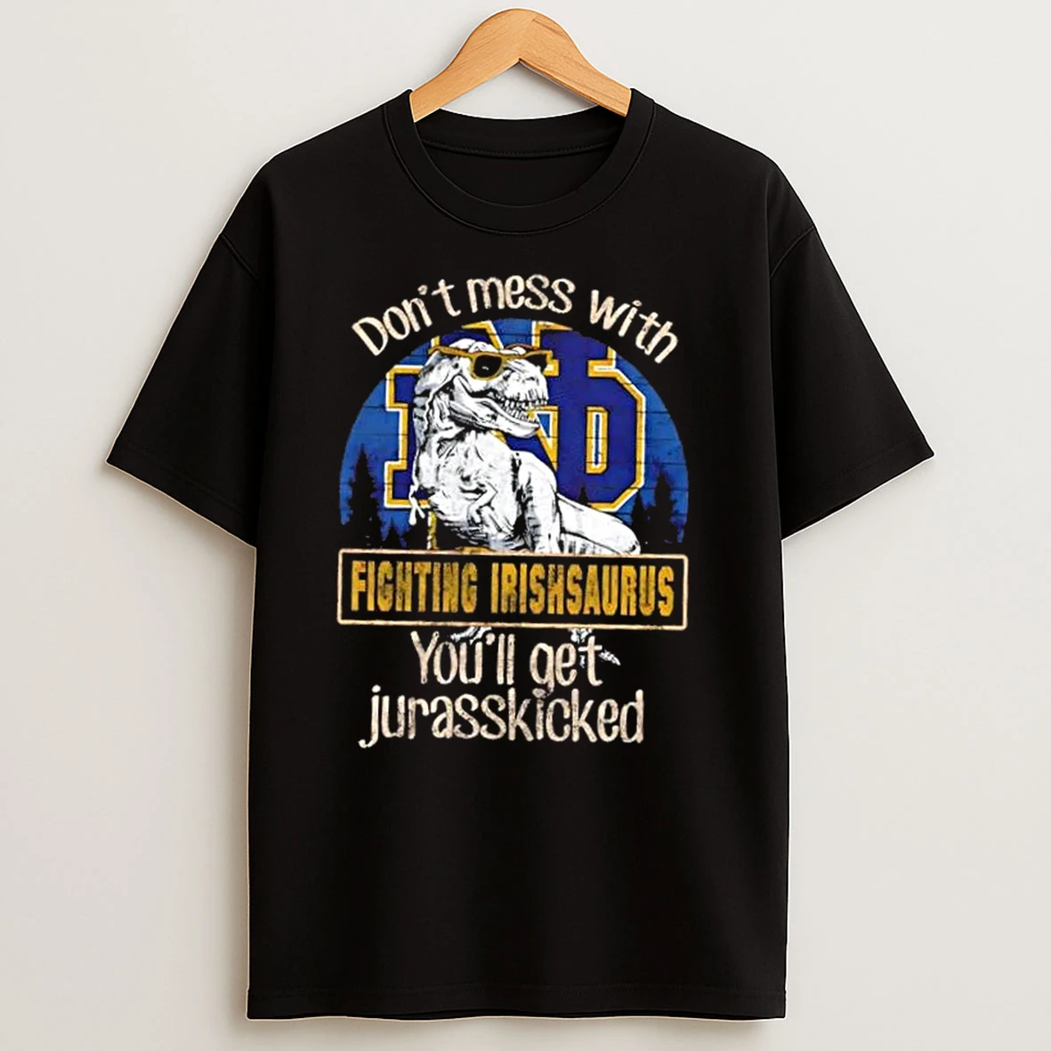 Notre Dame Fighting Irish Dont Mess With Fighting Irishsaurus Youll Get Jurasskicked T Shirts