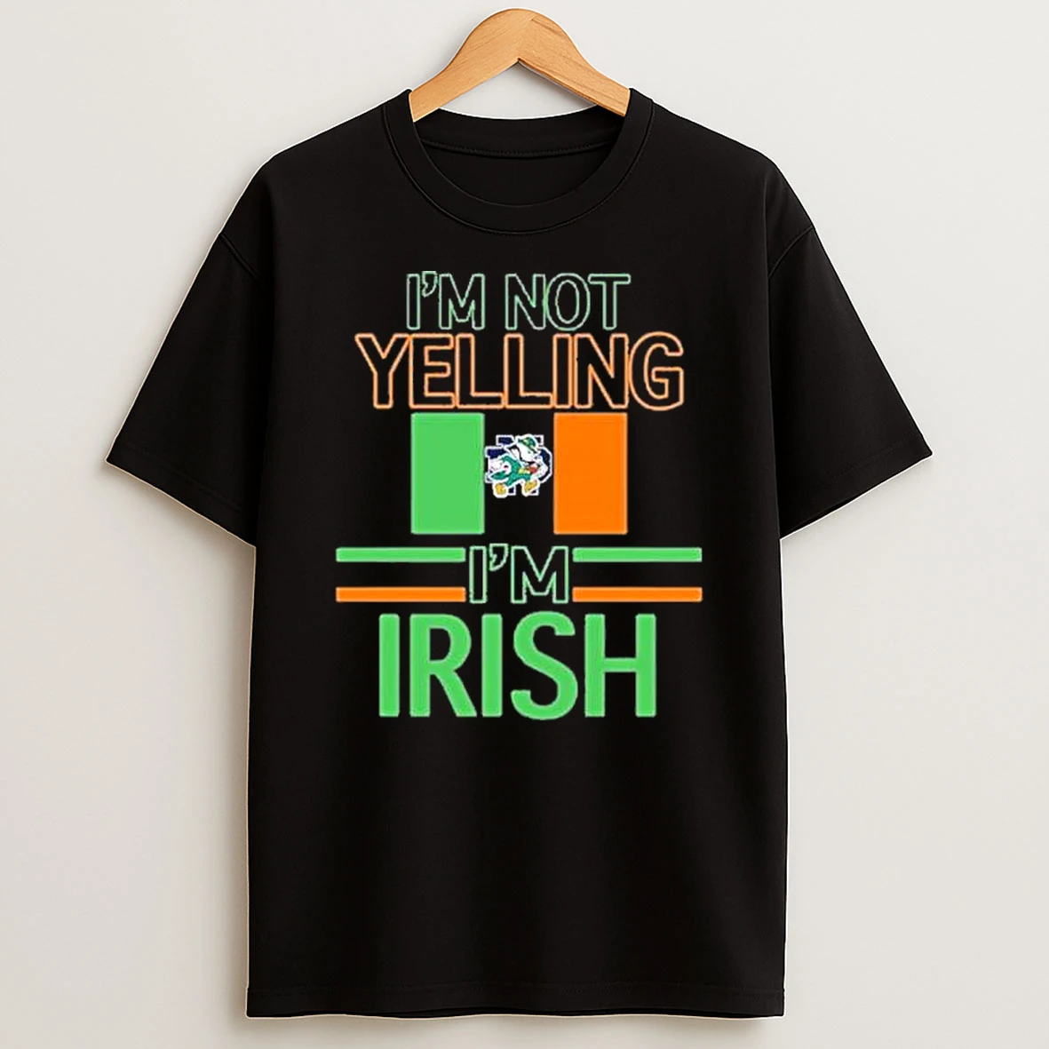 Notre Dame Im Not Yelling Im Irish Shirts