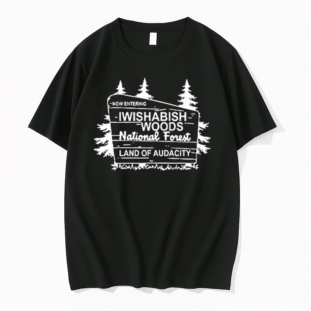 Now Entering Iwishabish Woods National Forest Land Audacity Shirts