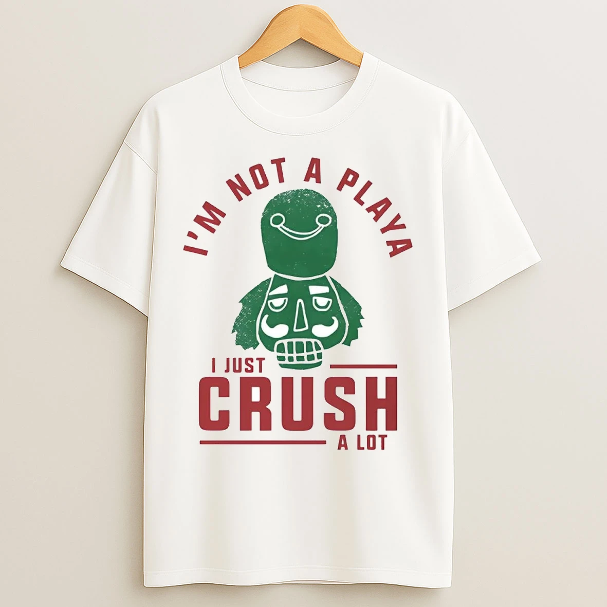 Nutcracker Im Not A Playa I Just Crush A Lot Christmas T Shirts