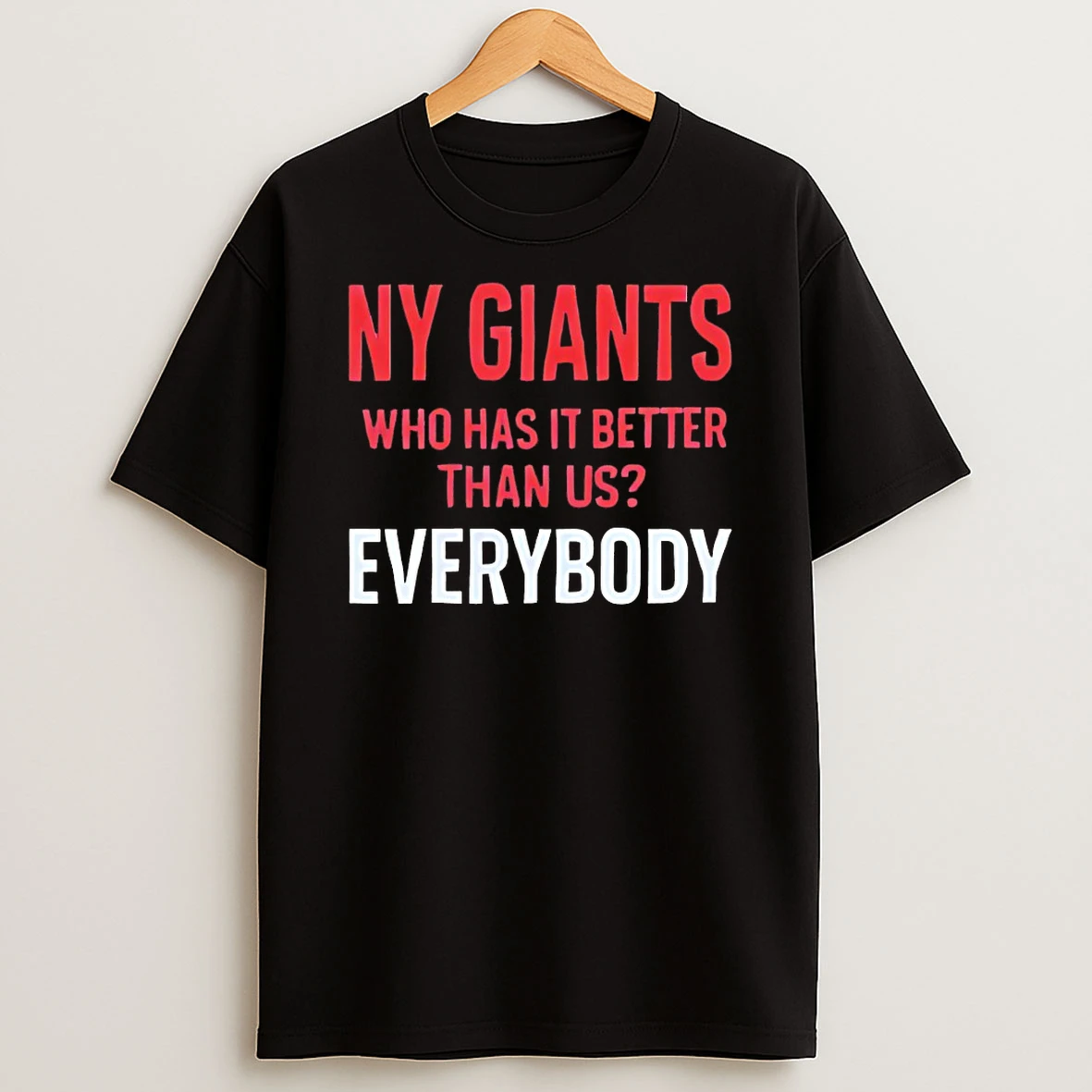 Ny Giants Who Has It Better Than Us Everybody Shirts