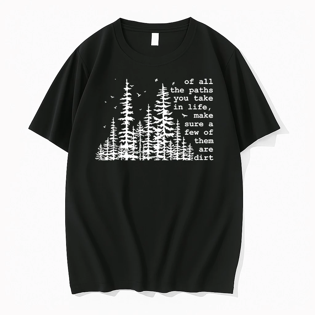 Of All The Paths You Take Make Sure A Few Of Them Are Dirt Hiking Shirts