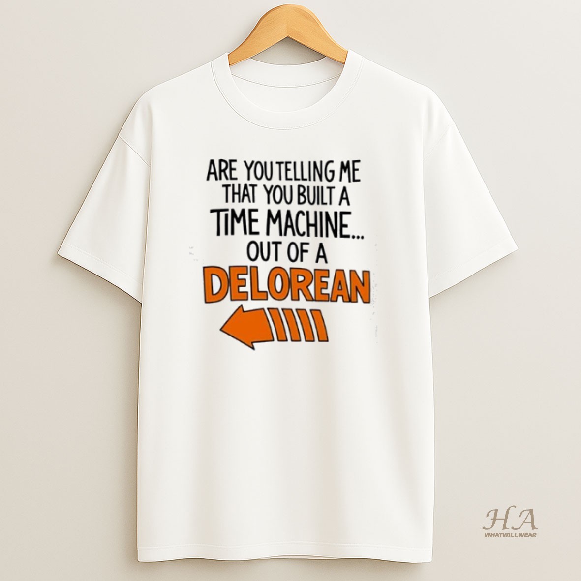 Official Are You Telling Me You Built A Time Machine Out Of A Delorean T Shirt