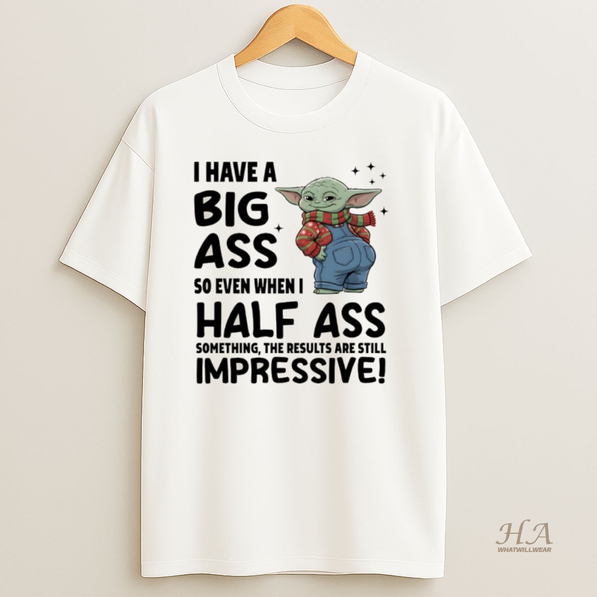 Official Baby Yoda I Have A Big Ass So Even When I Half Ass Something The Results Are Still Impressive T Shirt