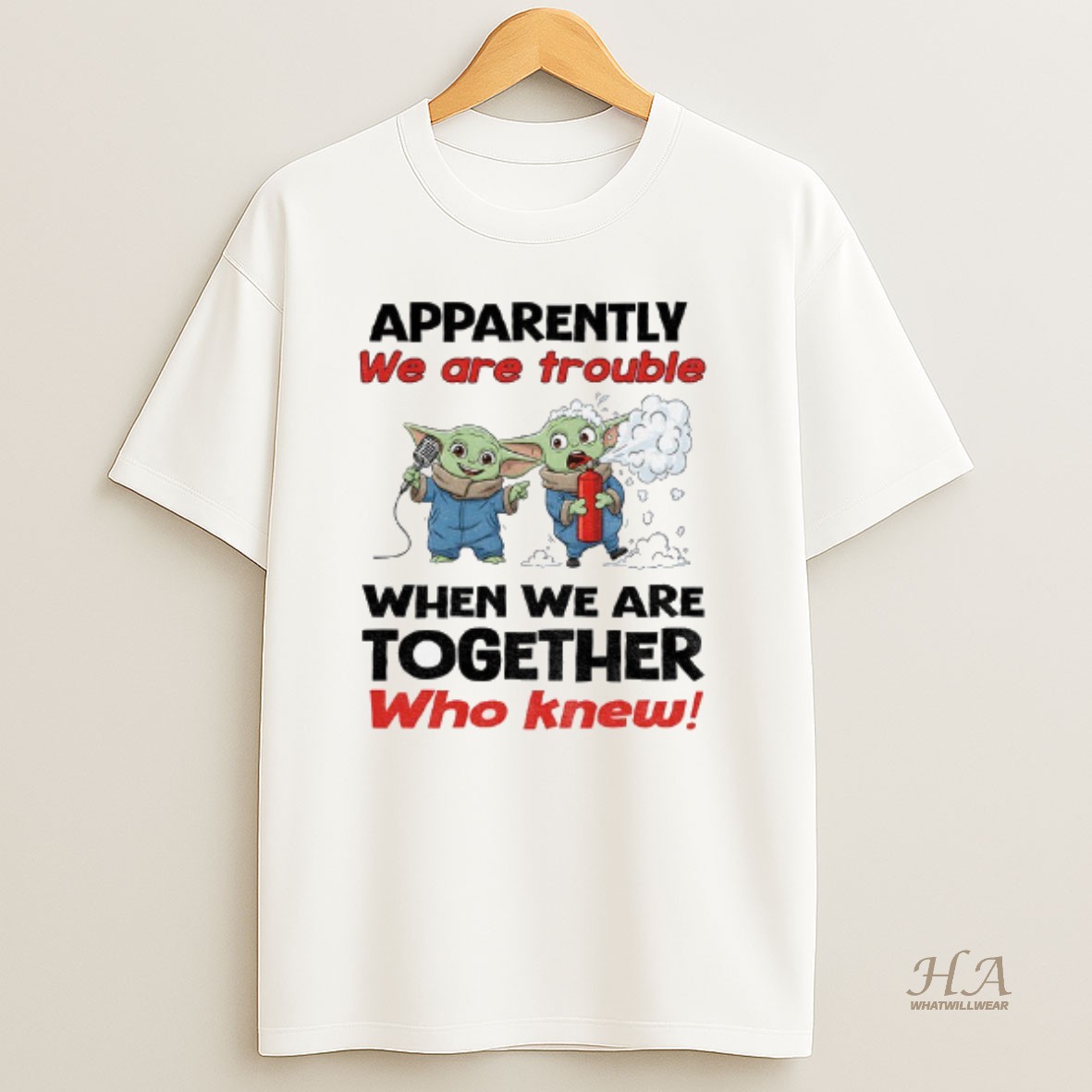 Official Baby Yoda Apparently We Are Trouble When We Are Together Who Knew T Shirt