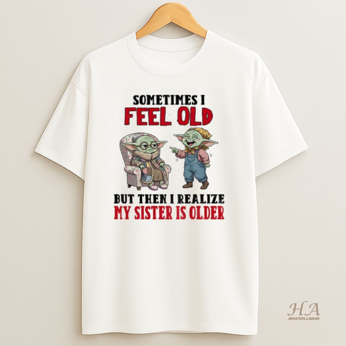 Official Baby Yoda Sometimes I Feel Old But Then I Realize My Sister Is Older T Shirt
